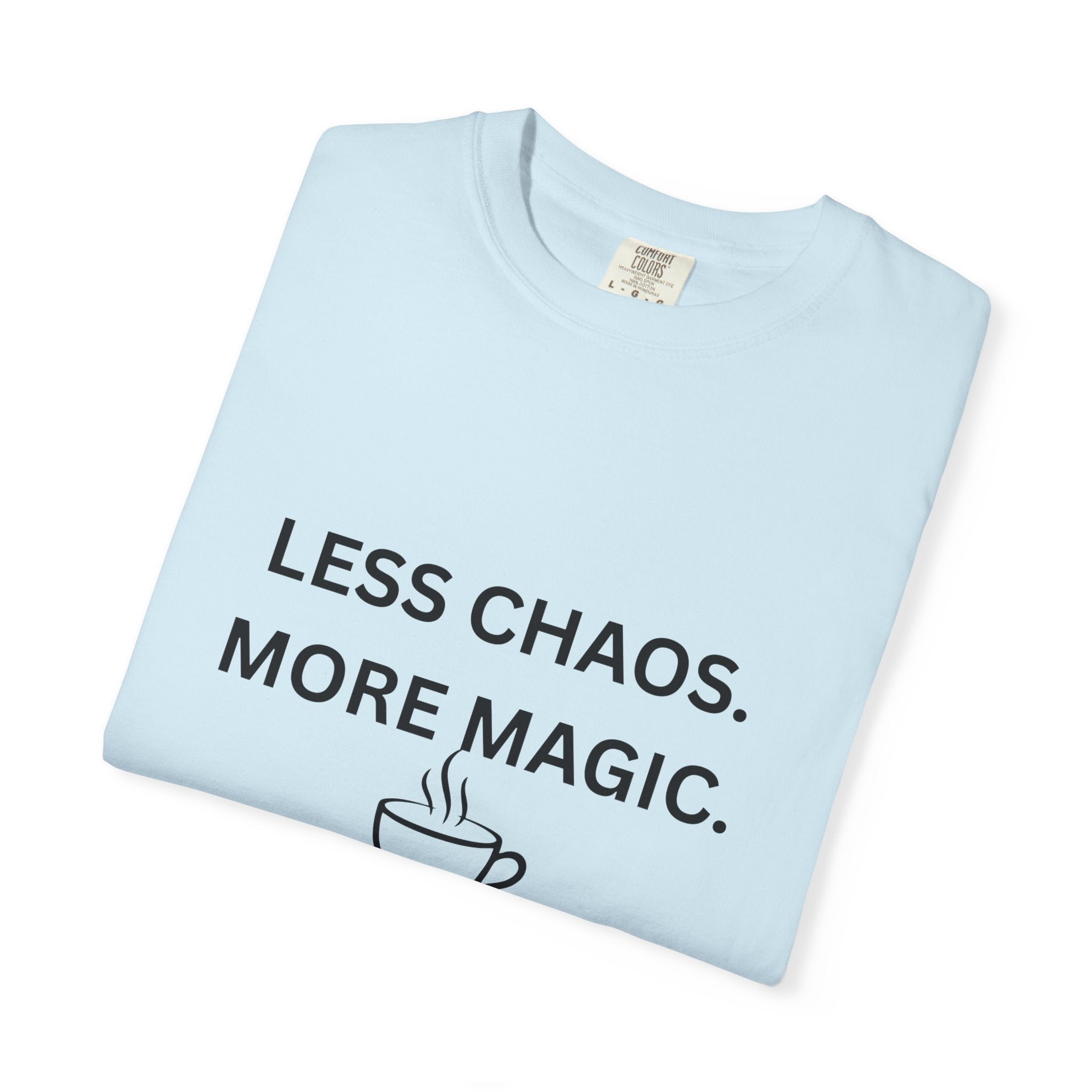 Less Chaos, More Magic T-Shirt — Cozy Coffee Cup Graphic Tee