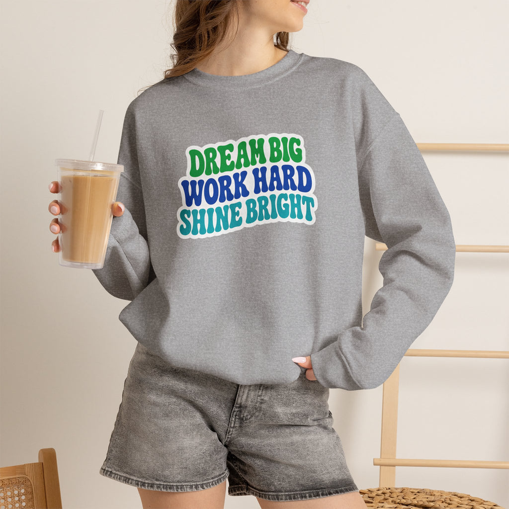 Dream Big Work Hard Shine Bright Crewneck Sweatshirt