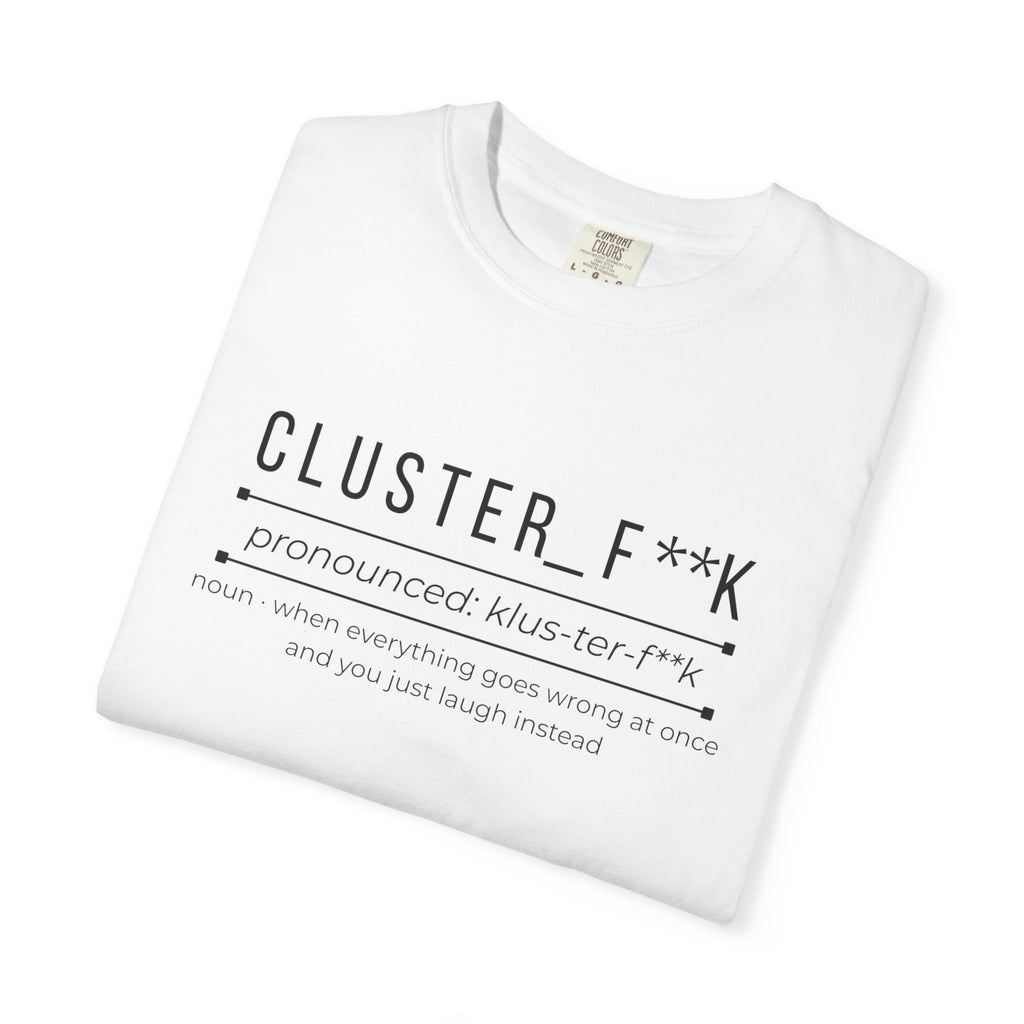 CLUSTER_F**K Shirt – Funny Chaos Definition Tee | Relatable Graphic T-Shirt