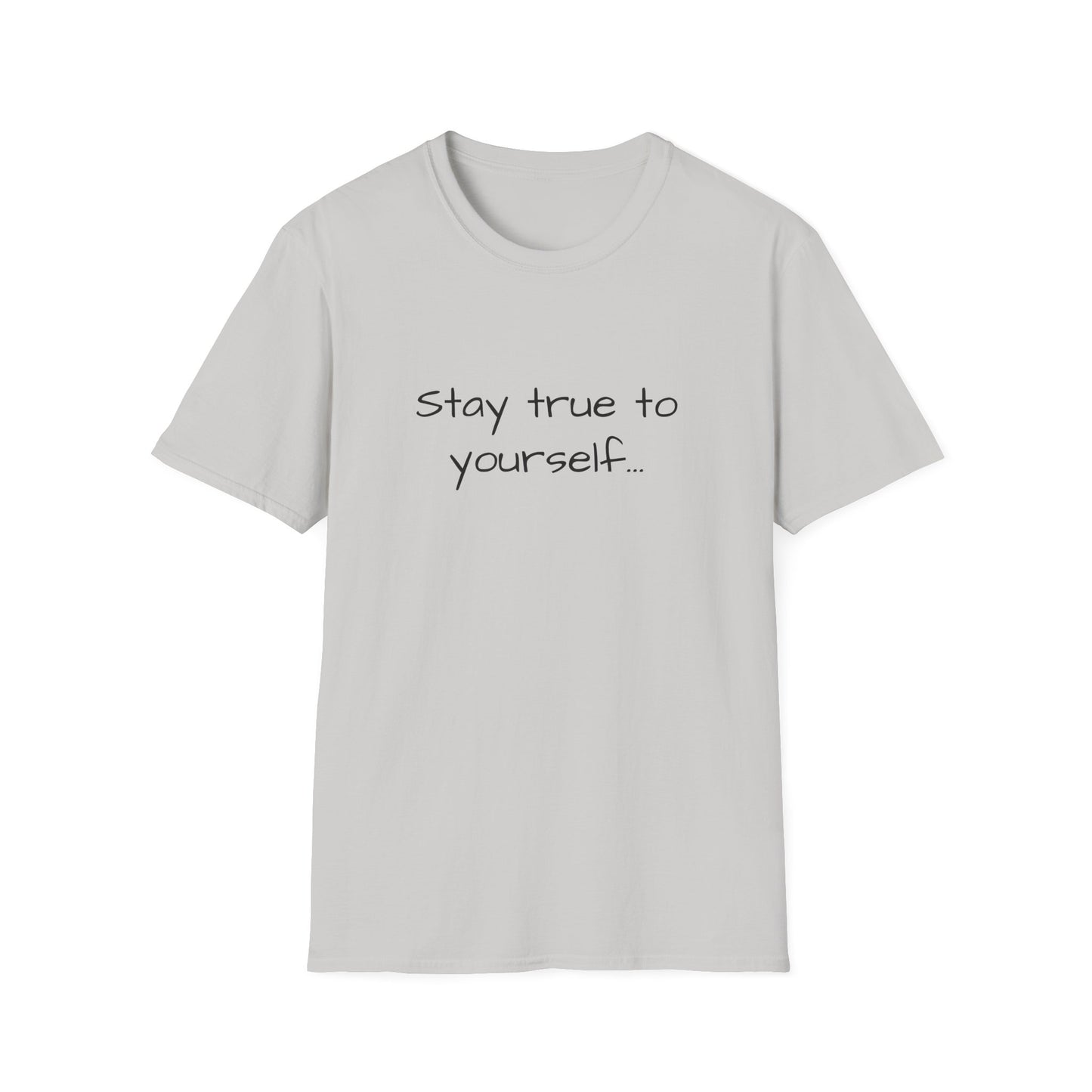 Inspirational Quote Unisex T-Shirt - Stay True to Yourself, Motivational Shirt, Gift for Her, Mantra Tee