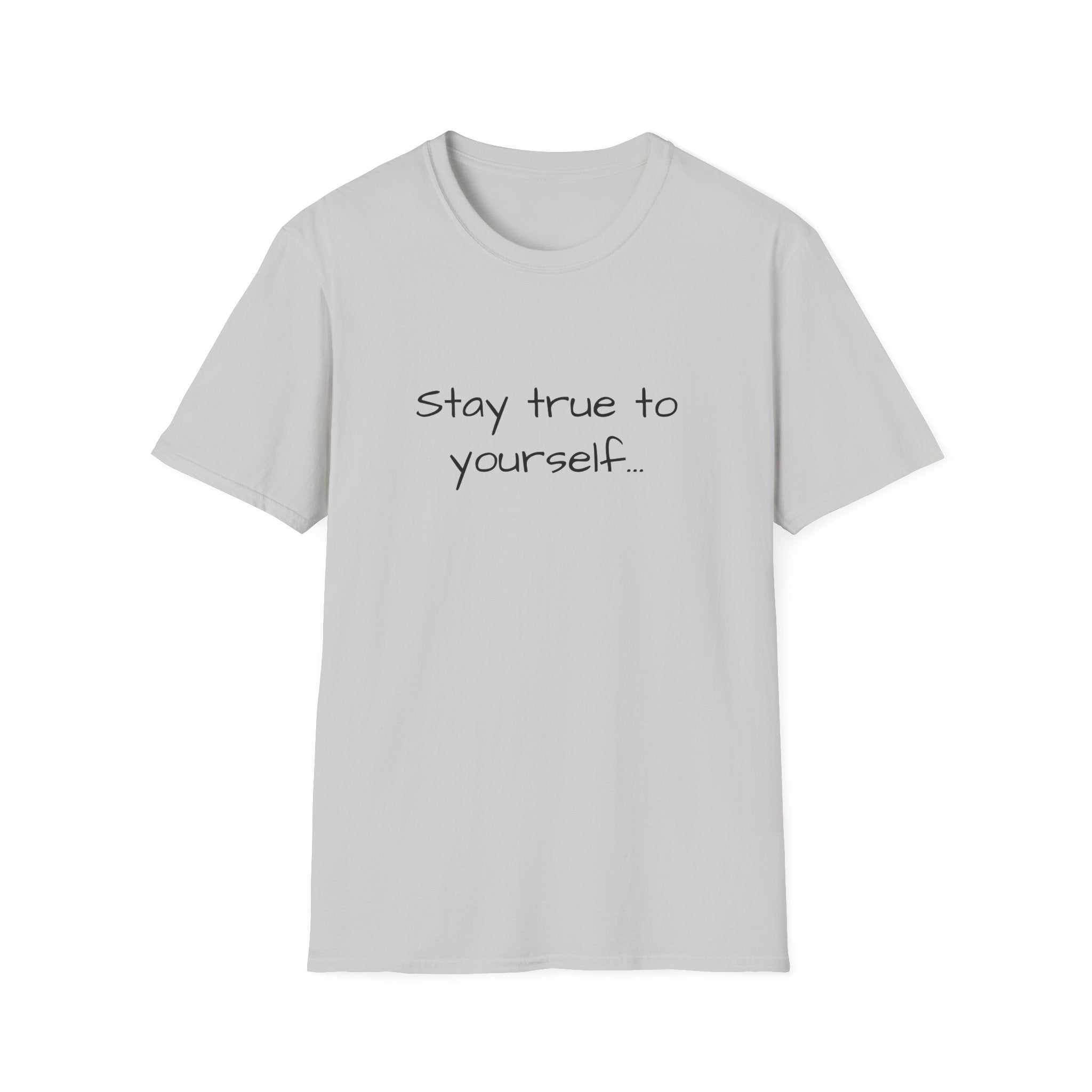 Unisex T-shirt in light gray with "Stay true to yourself..." printed front