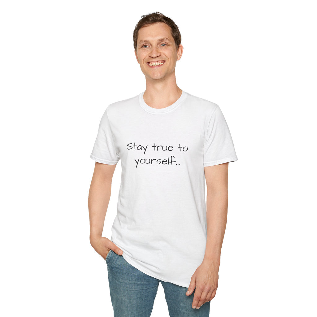 Inspirational Quote Unisex T-Shirt - Stay True to Yourself, Motivational Shirt, Gift for Her, Mantra Tee