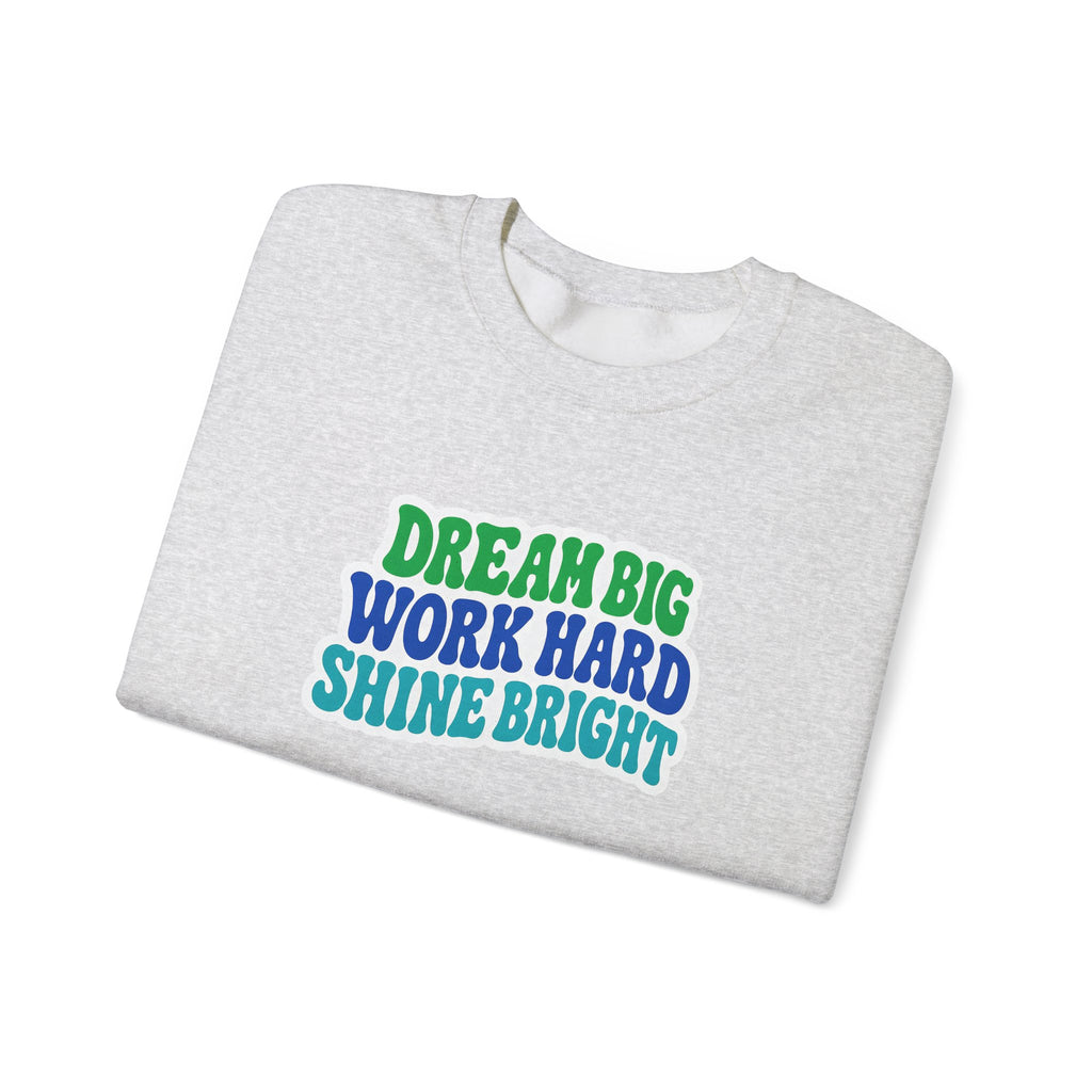 Dream Big Work Hard Shine Bright Crewneck Sweatshirt