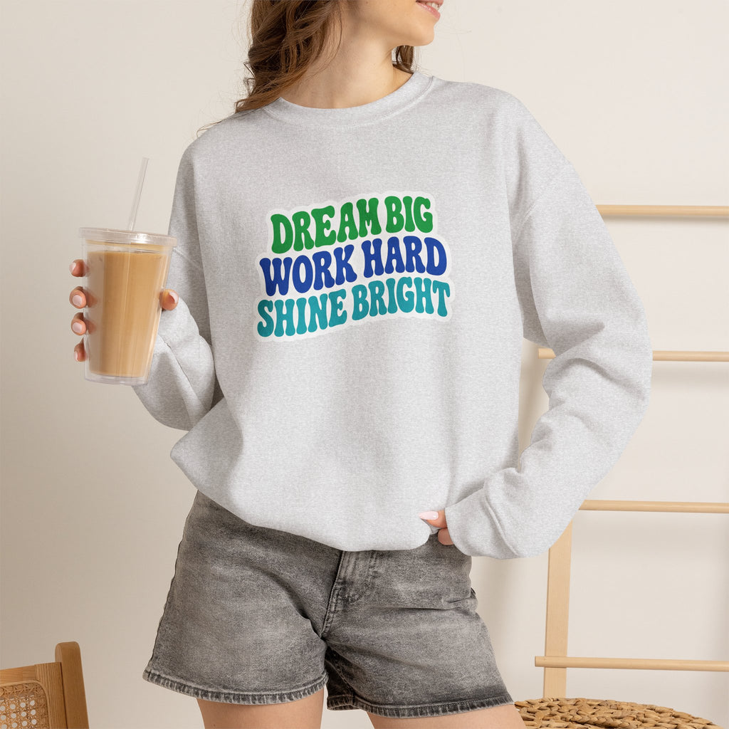 Dream Big Work Hard Shine Bright Crewneck Sweatshirt
