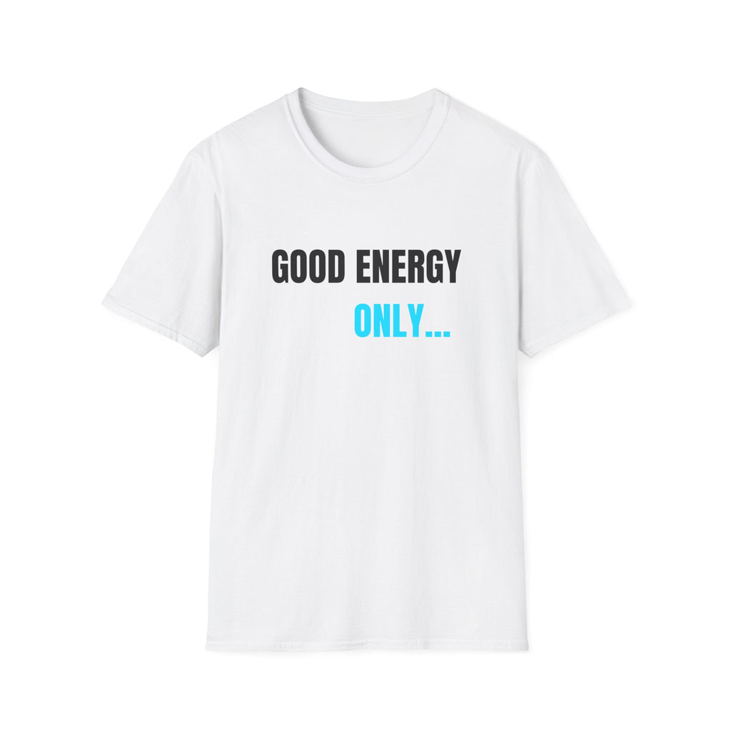 White unisex T-shirt, crew neck, "GOOD ENERGY ONLY..." graphic centered