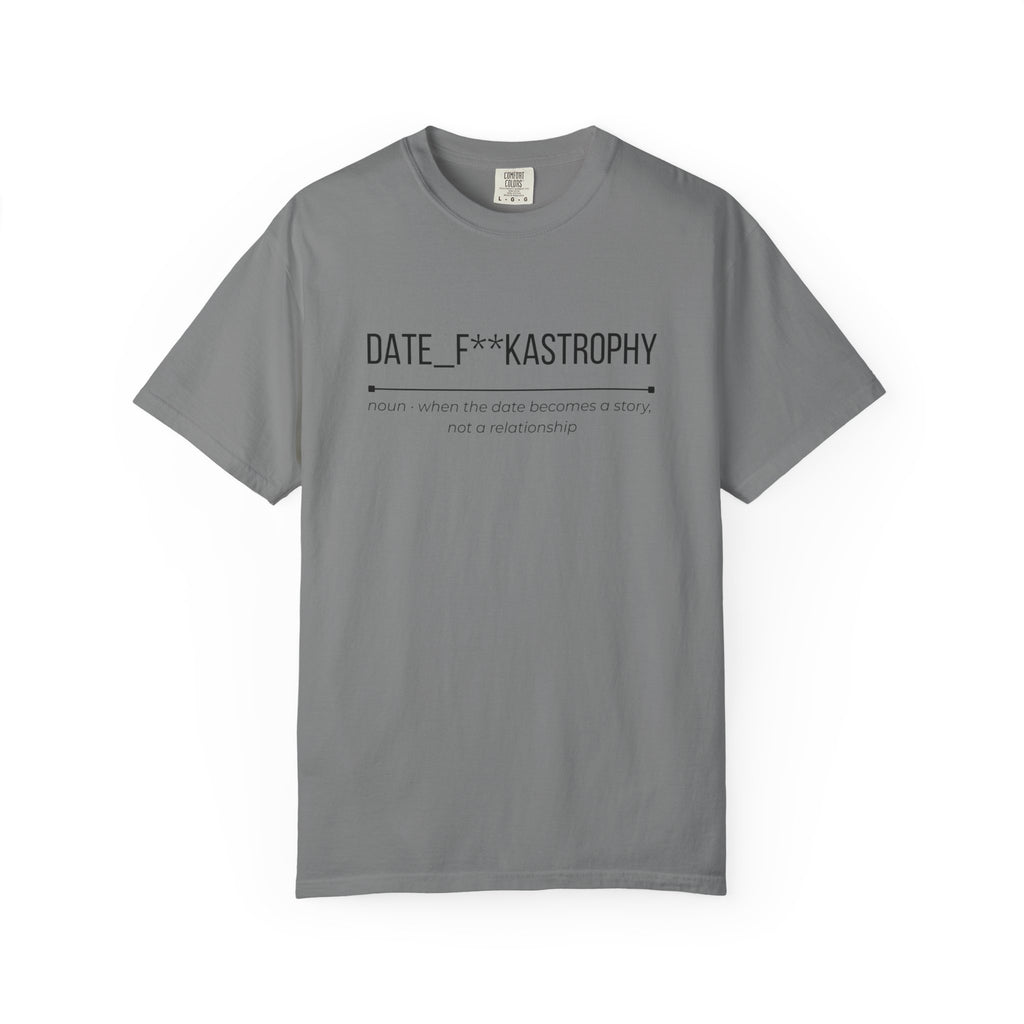 DATE F**KASTROPHY Shirt – Funny Dating Fail Tee | Cheeky Graphic T-Shirt