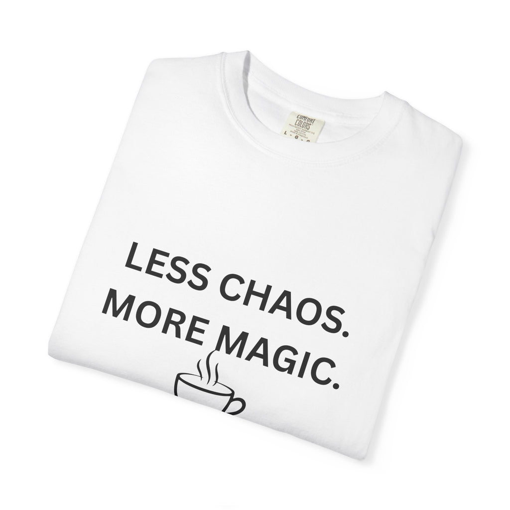 Less Chaos, More Magic T-Shirt — Cozy Coffee Cup Graphic Tee