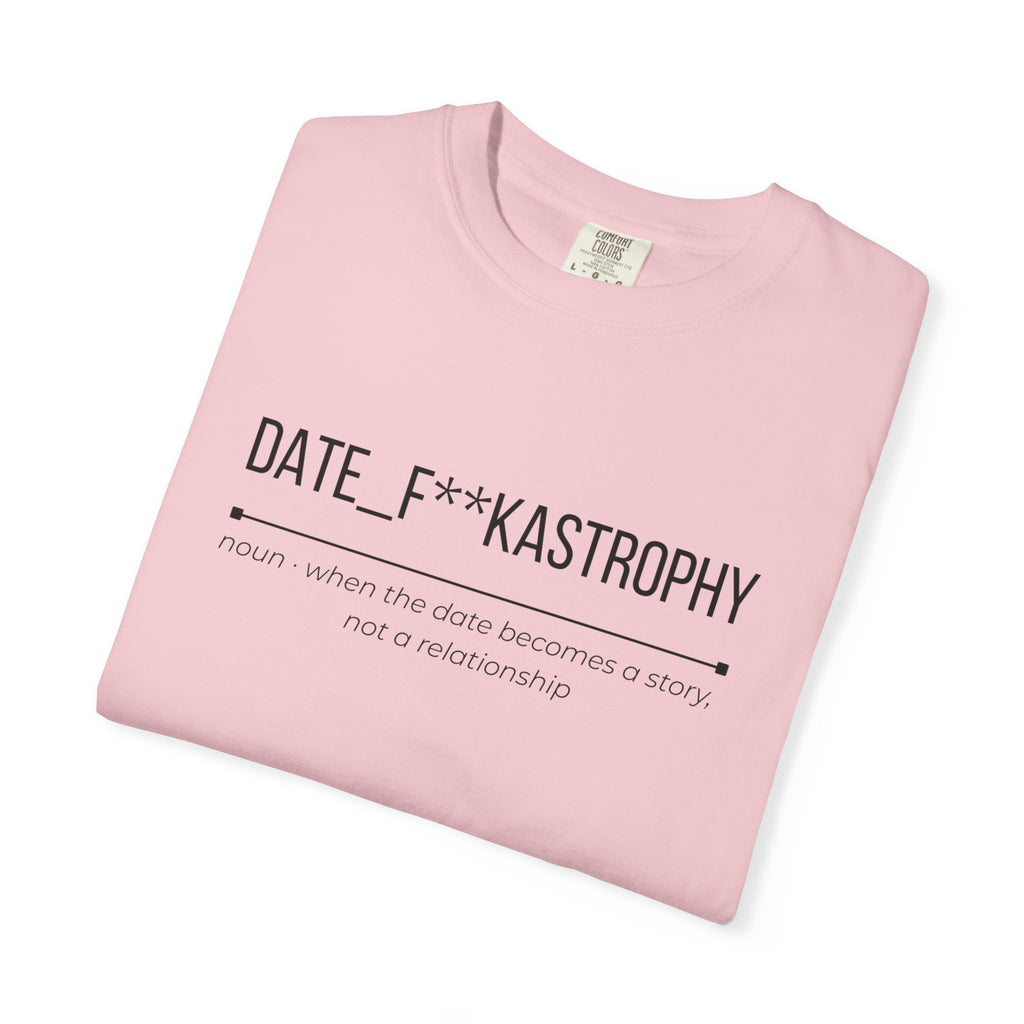 DATE F**KASTROPHY Shirt – Funny Dating Fail Tee | Cheeky Graphic T-Shirt