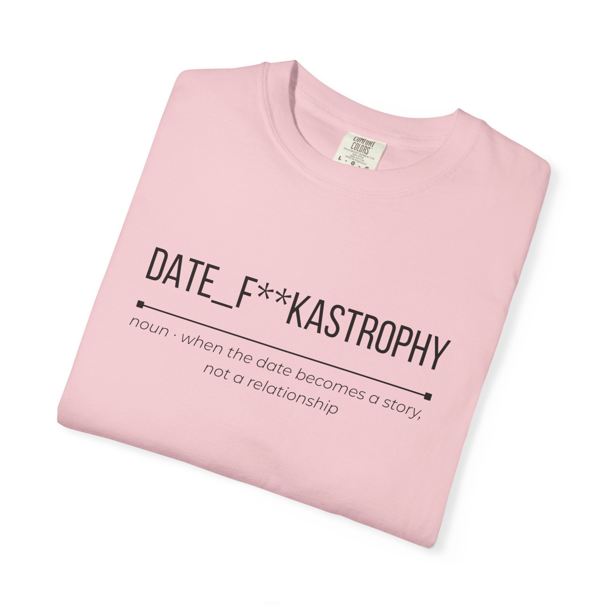 DATE F**KASTROPHY Shirt – Funny Dating Fail Tee | Cheeky Graphic T-Shirt