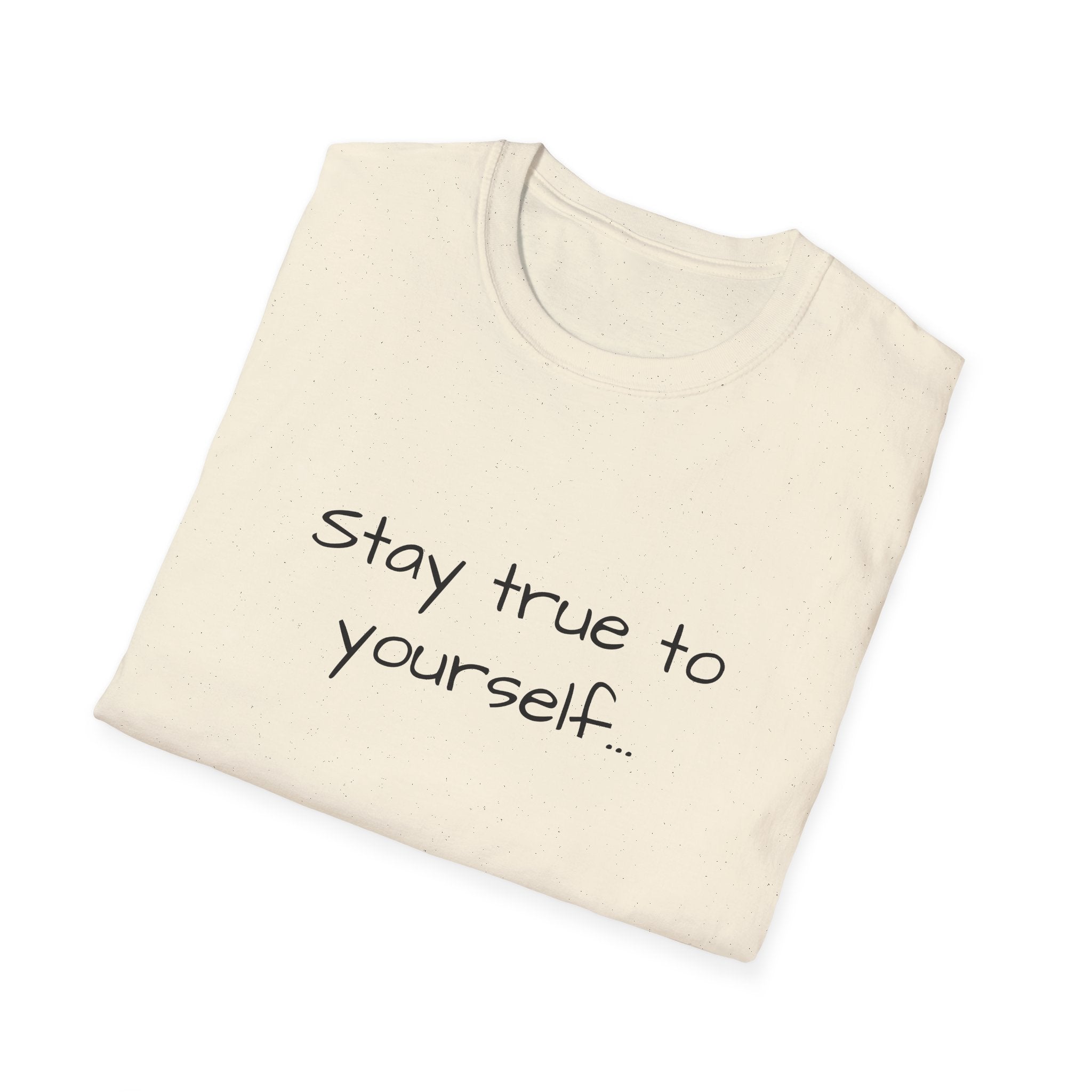 Inspirational Quote Unisex T-Shirt - Stay True to Yourself, Motivational Shirt, Gift for Her, Mantra Tee