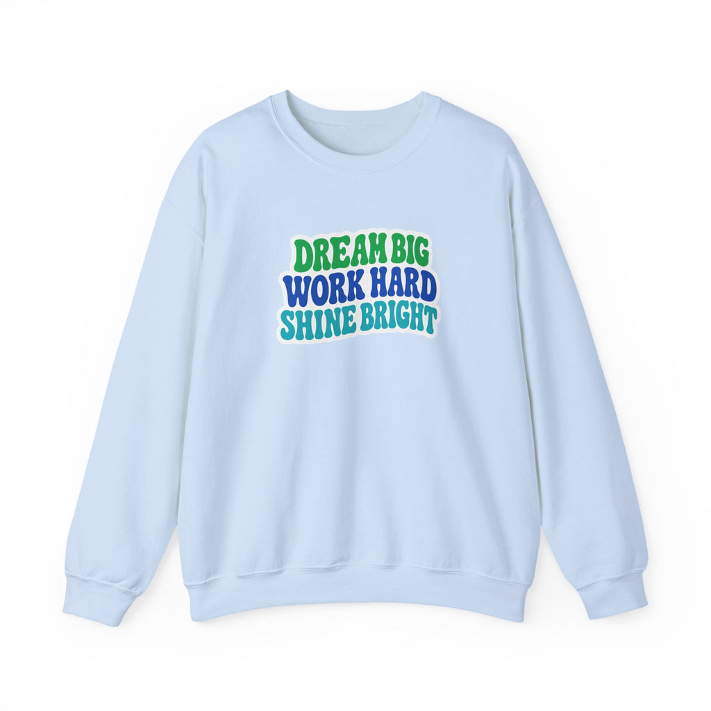 Dream Big Work Hard Shine Bright Crewneck Sweatshirt