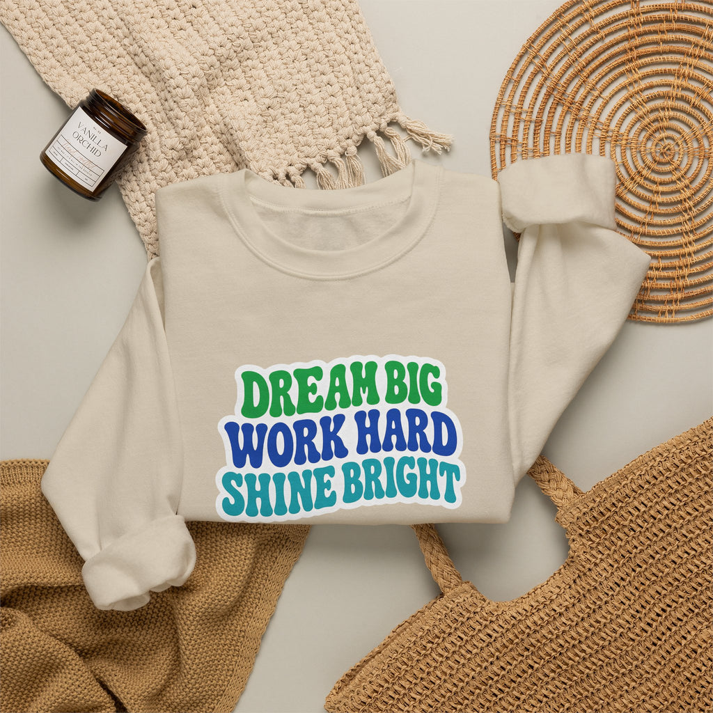 Dream Big Work Hard Shine Bright Crewneck Sweatshirt