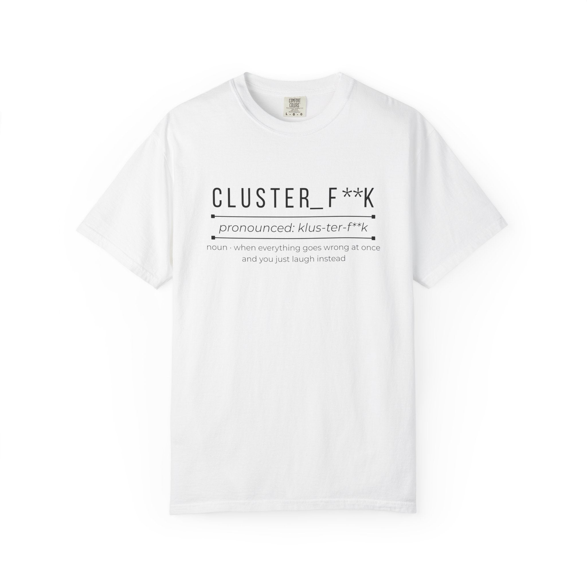 CLUSTER_F**K Shirt – Funny Chaos Definition Tee | Relatable Graphic T-Shirt