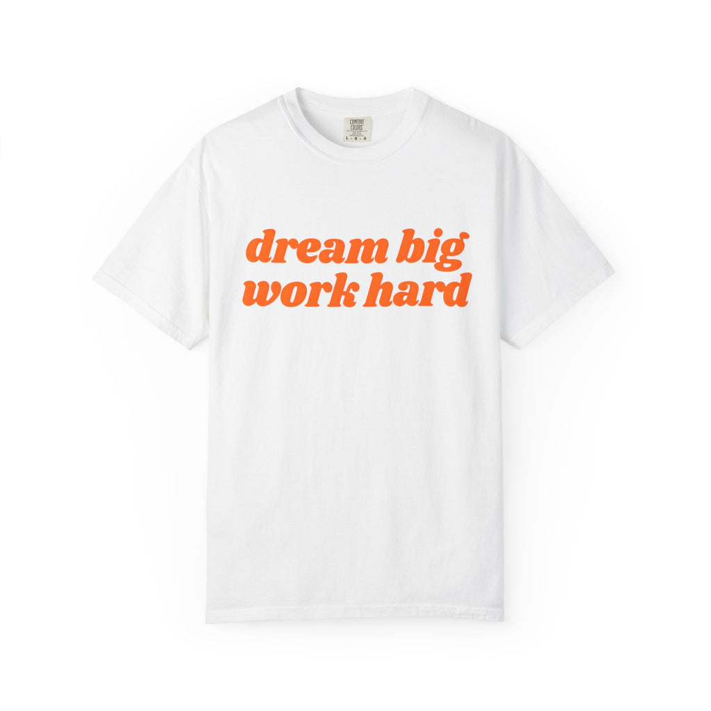 Dream Big Work Hard Inspirational T-Shirt