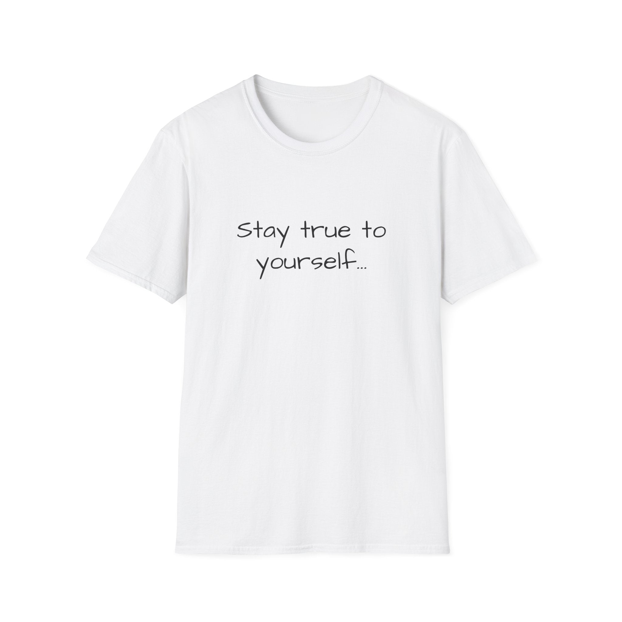 Unisex T-shirt in white with "Stay true to yourself..." printed front