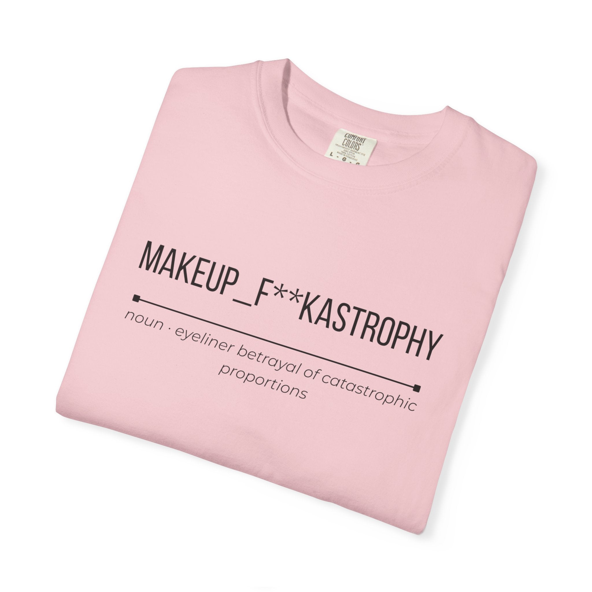 MAKEUP F**KASTROPHY Shirt – Funny Beauty Fail Tee | Graphic T-Shirt