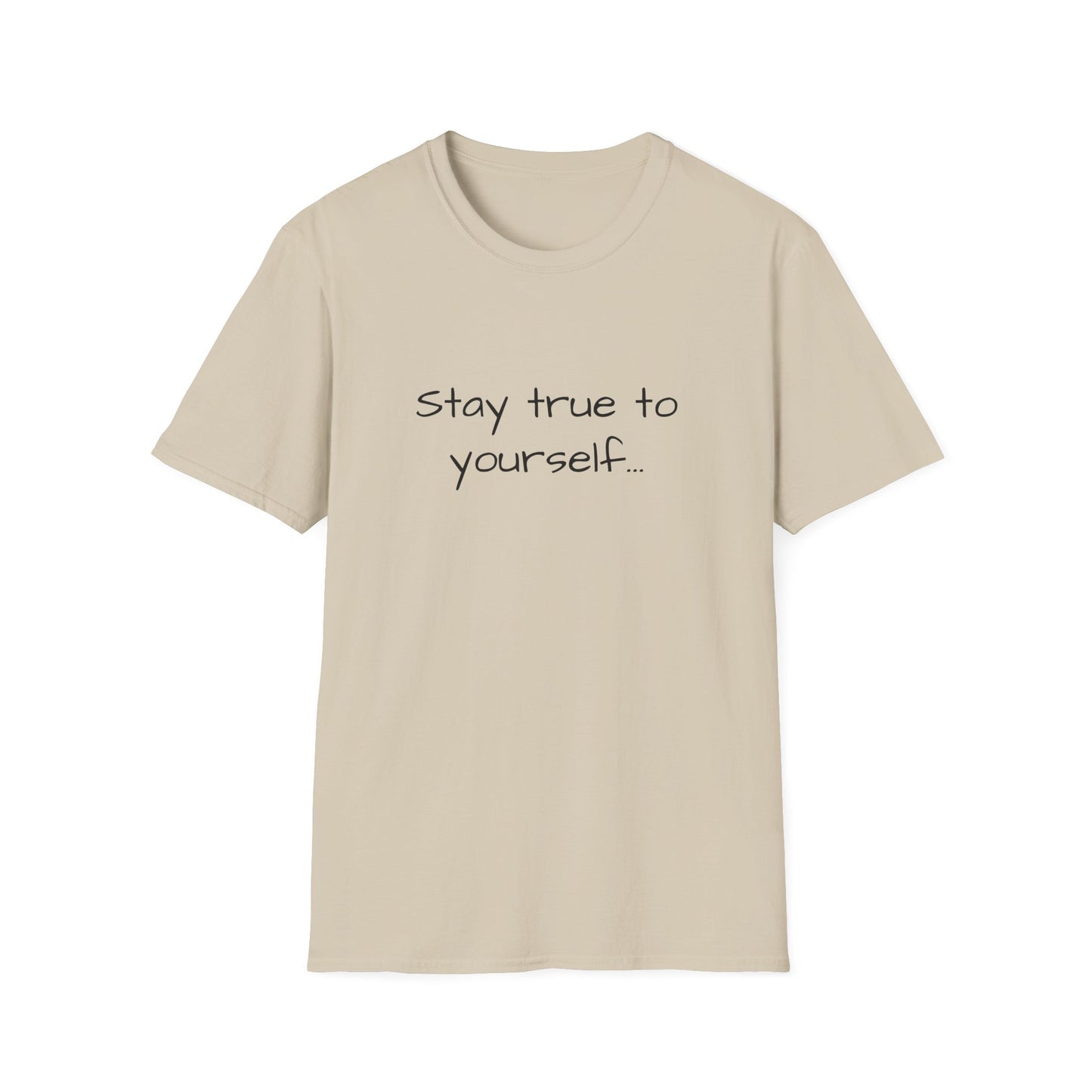 Inspirational Quote Unisex T-Shirt - Stay True to Yourself, Motivational Shirt, Gift for Her, Mantra Tee