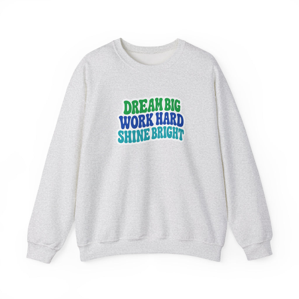 Dream Big Work Hard Shine Bright Crewneck Sweatshirt