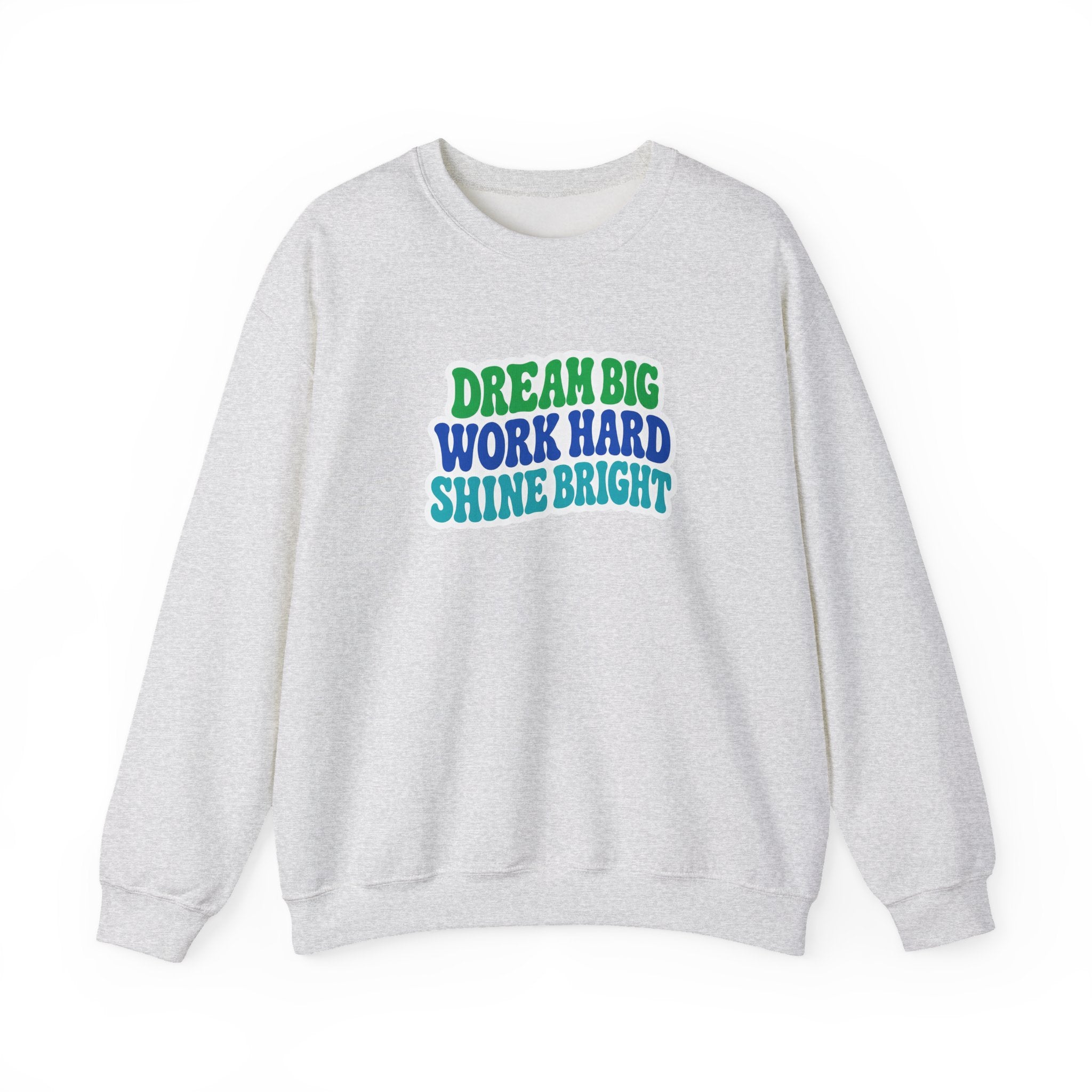 Dream Big Work Hard Shine Bright Crewneck Sweatshirt
