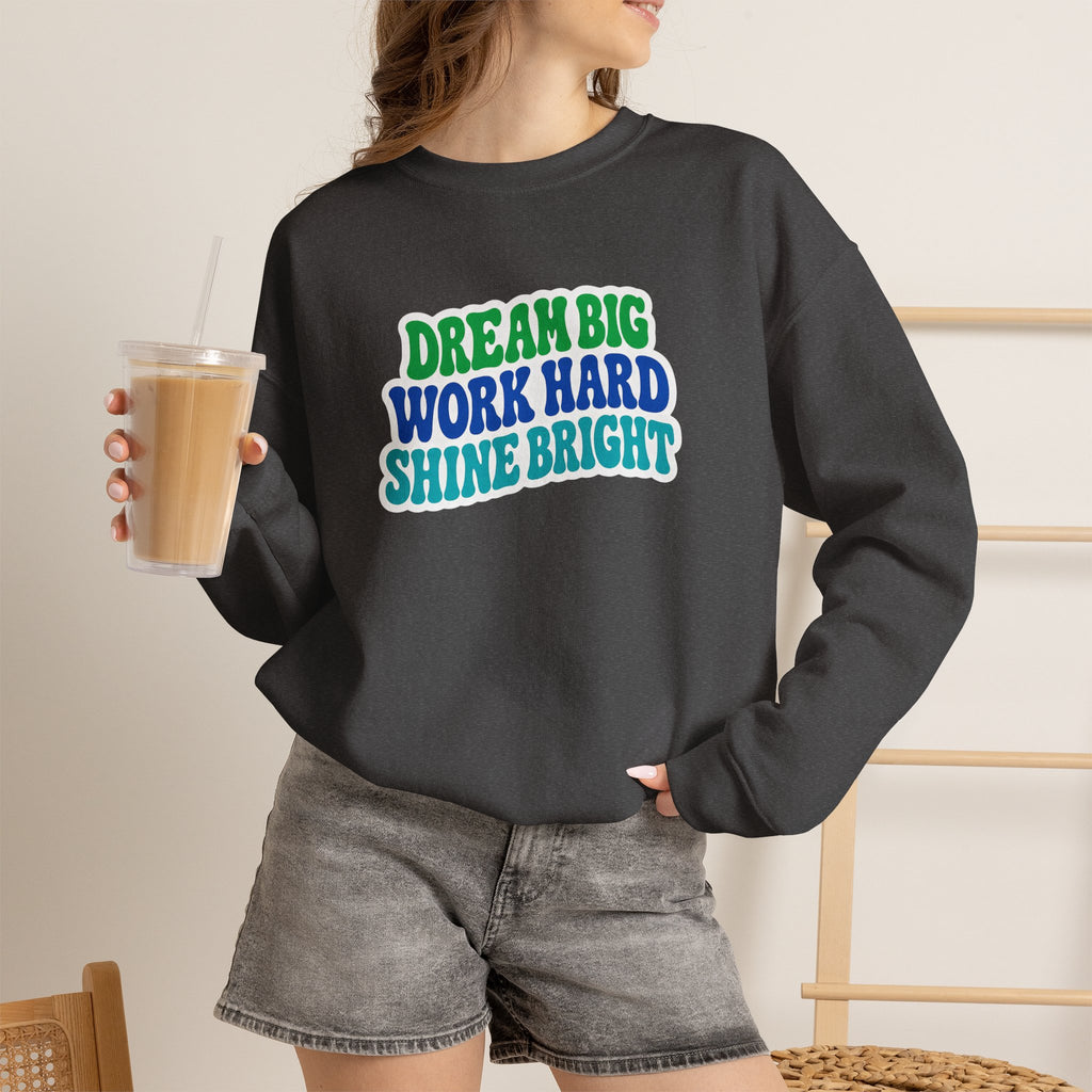 Dream Big Work Hard Shine Bright Crewneck Sweatshirt