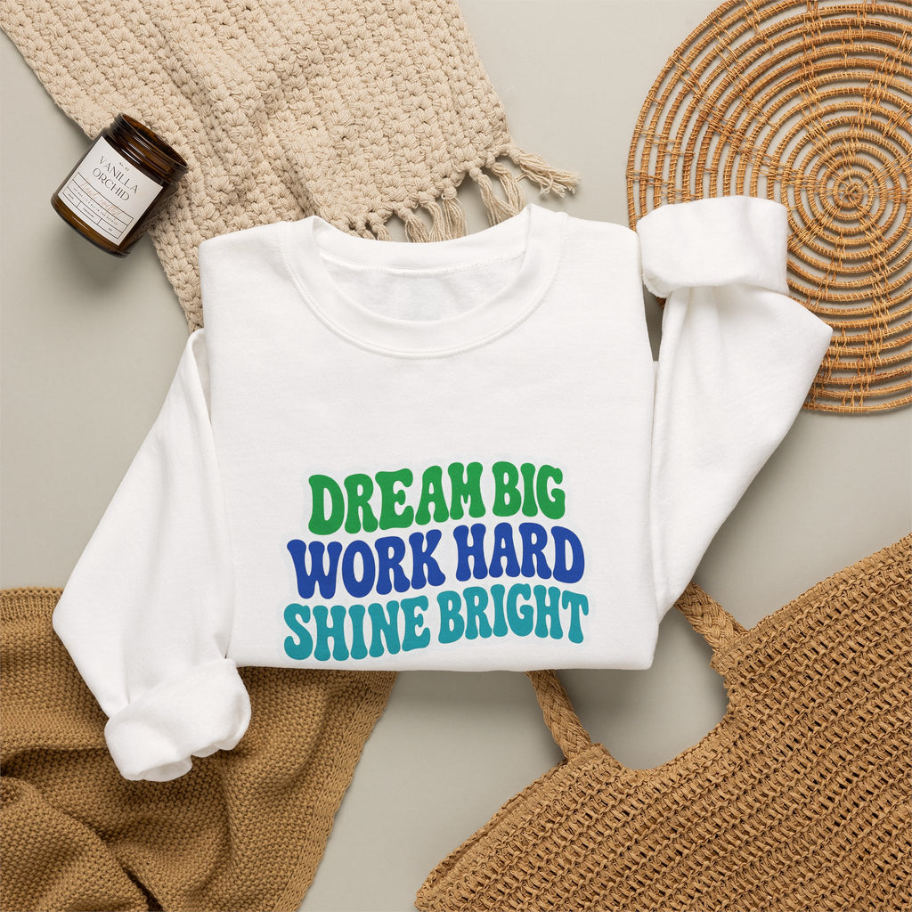 Dream Big Work Hard Shine Bright Crewneck Sweatshirt