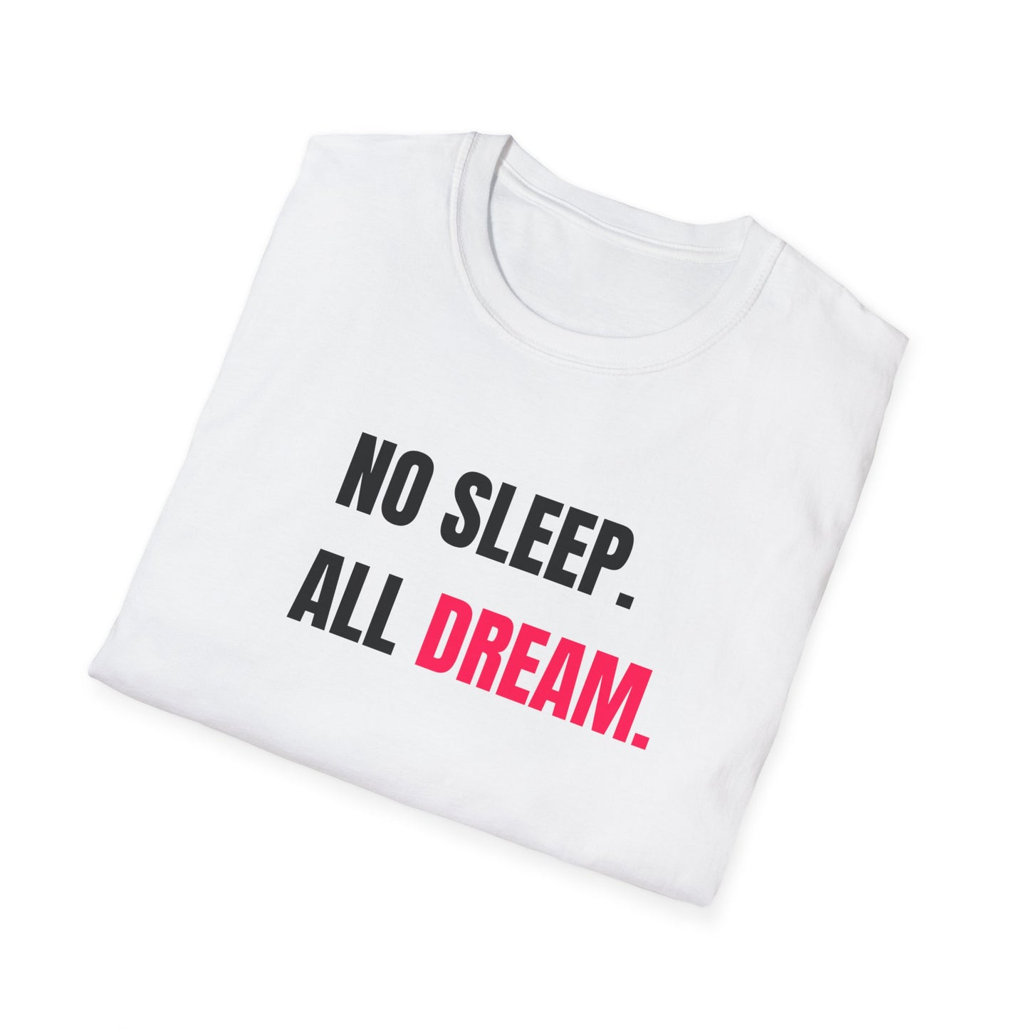 No Sleep All Dream Unisex T-Shirt | Motivational Tee, Gift for Dreamers, Casual Wear, Inspirational Quote Shirt, Fun Sleepover Apparel
