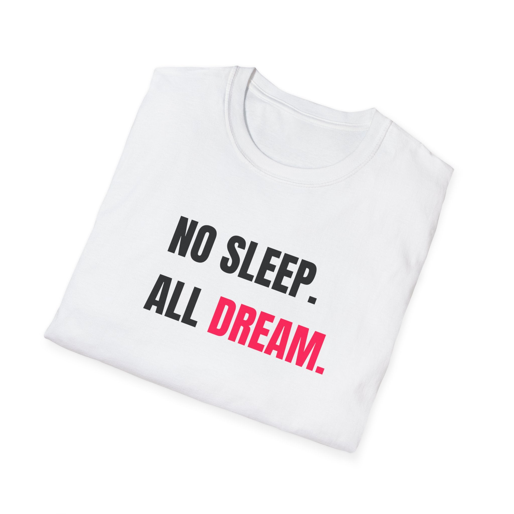 No Sleep All Dream Unisex T-Shirt | Motivational Tee, Gift for Dreamers, Casual Wear, Inspirational Quote Shirt, Fun Sleepover Apparel