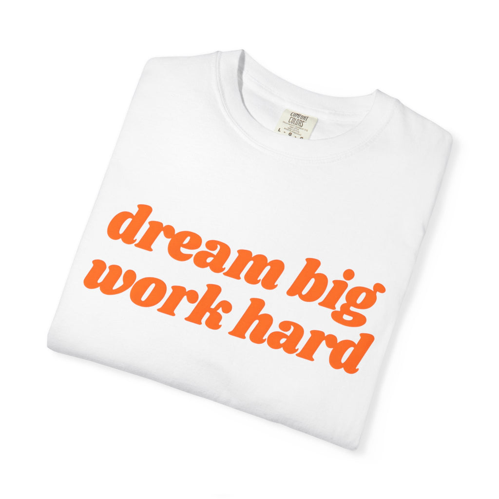 Dream Big Work Hard Inspirational T-Shirt