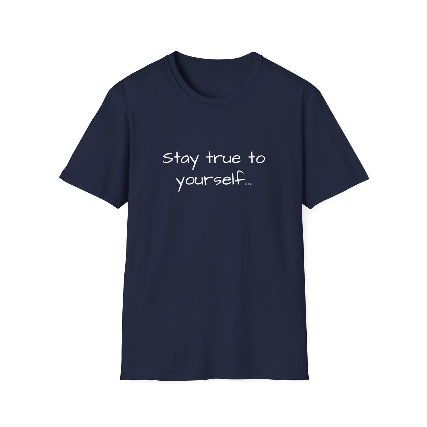 Inspirational Quote Unisex T-Shirt - Stay True to Yourself, Motivational Shirt, Gift for Her, Mantra Tee