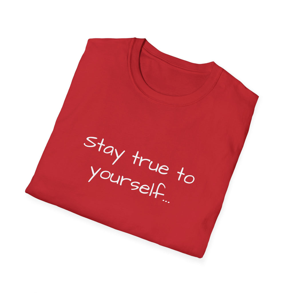 Inspirational Quote Unisex T-Shirt - Stay True to Yourself, Motivational Shirt, Gift for Her, Mantra Tee