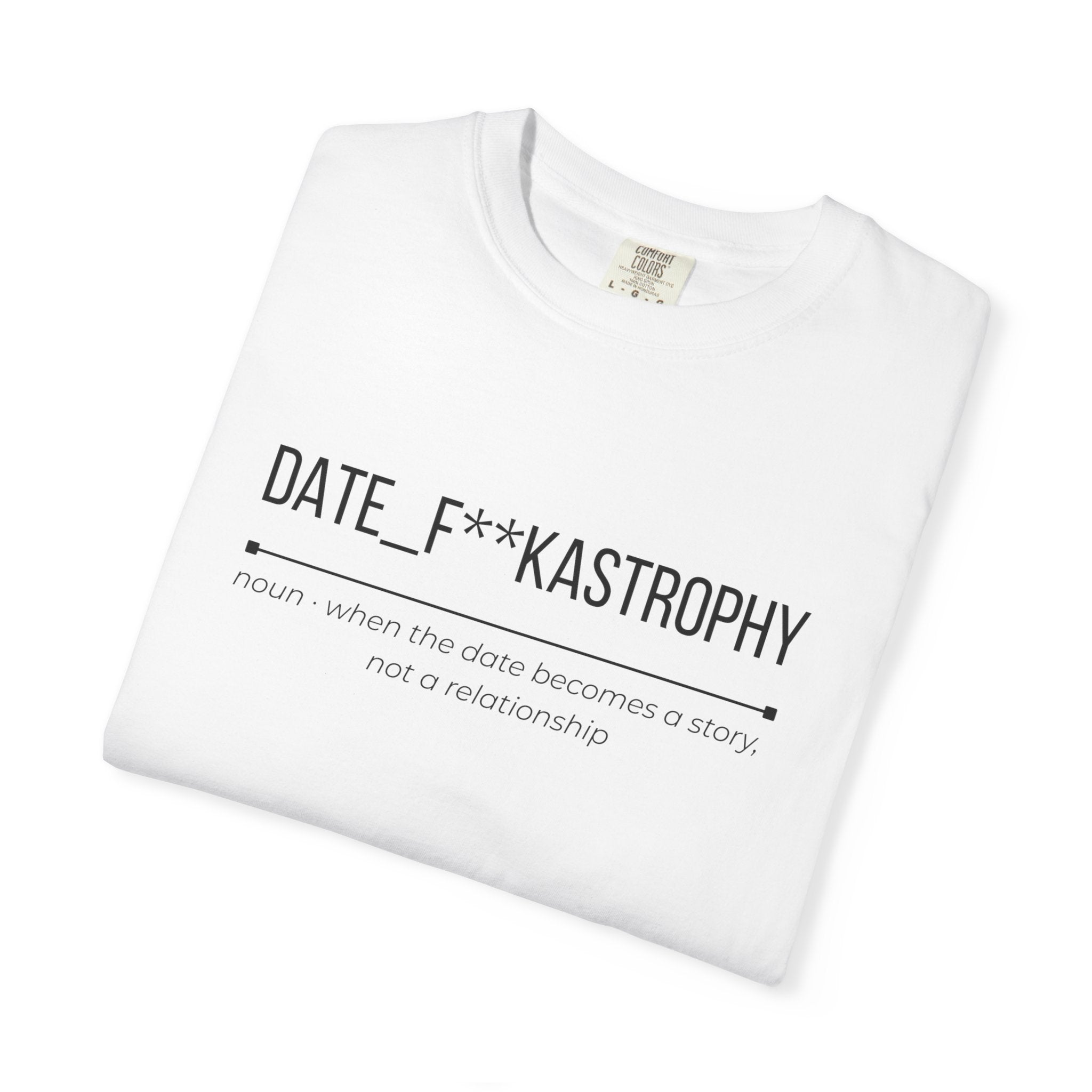 DATE F**KASTROPHY Shirt – Funny Dating Fail Tee | Cheeky Graphic T-Shirt