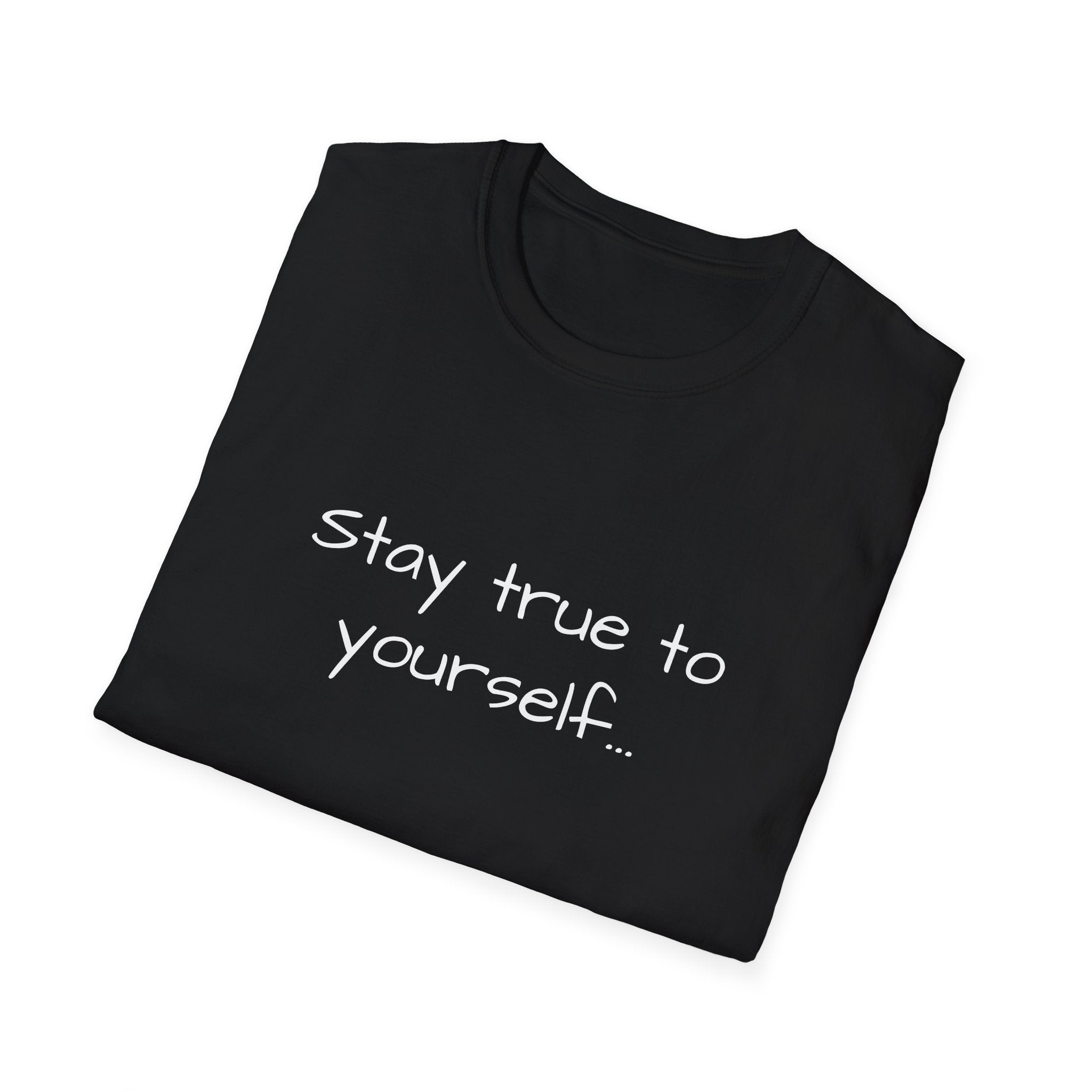 Inspirational Quote Unisex T-Shirt - Stay True to Yourself, Motivational Shirt, Gift for Her, Mantra Tee