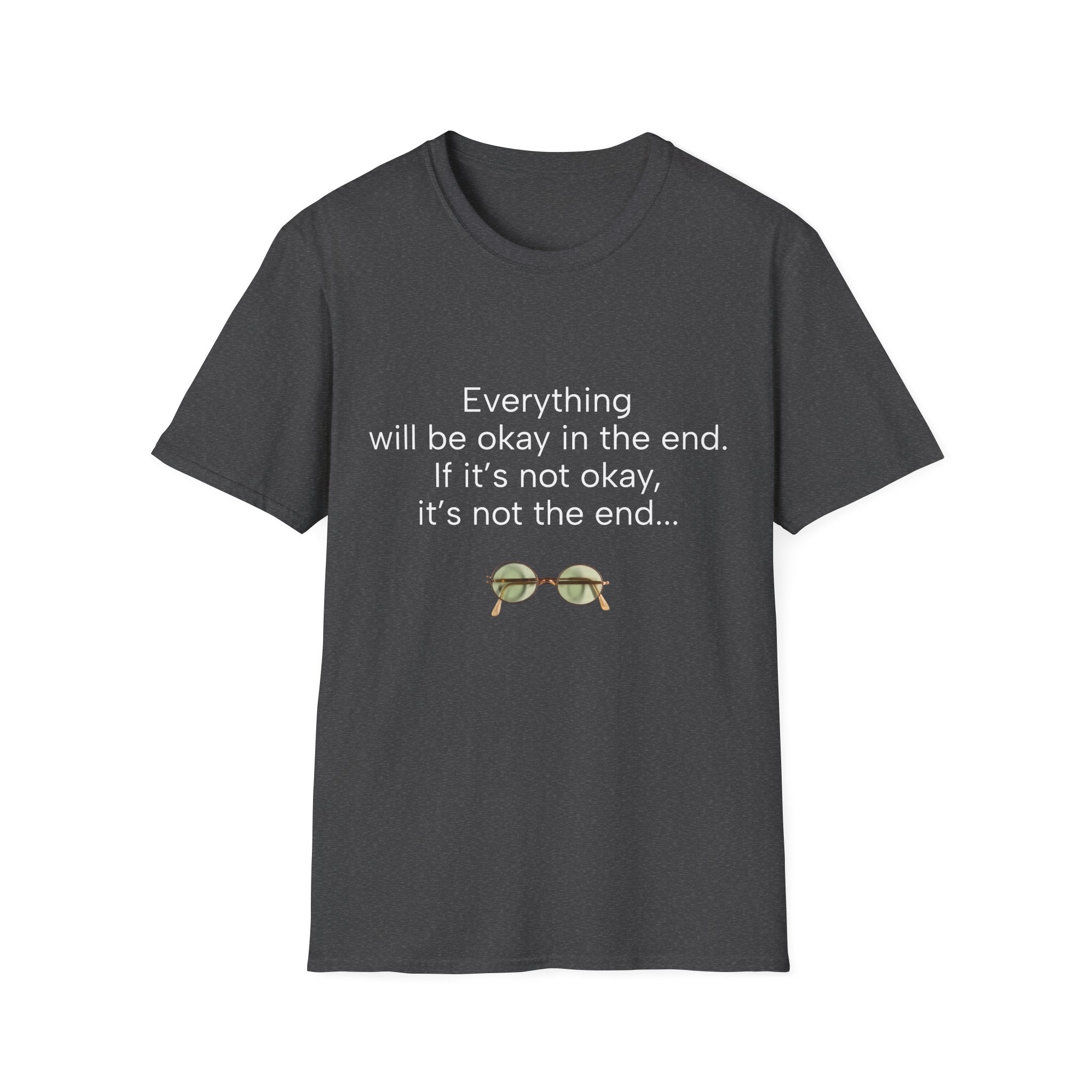 Dark heather T-shirt with “Everything will be okay in the end” quote and glasses graphic
