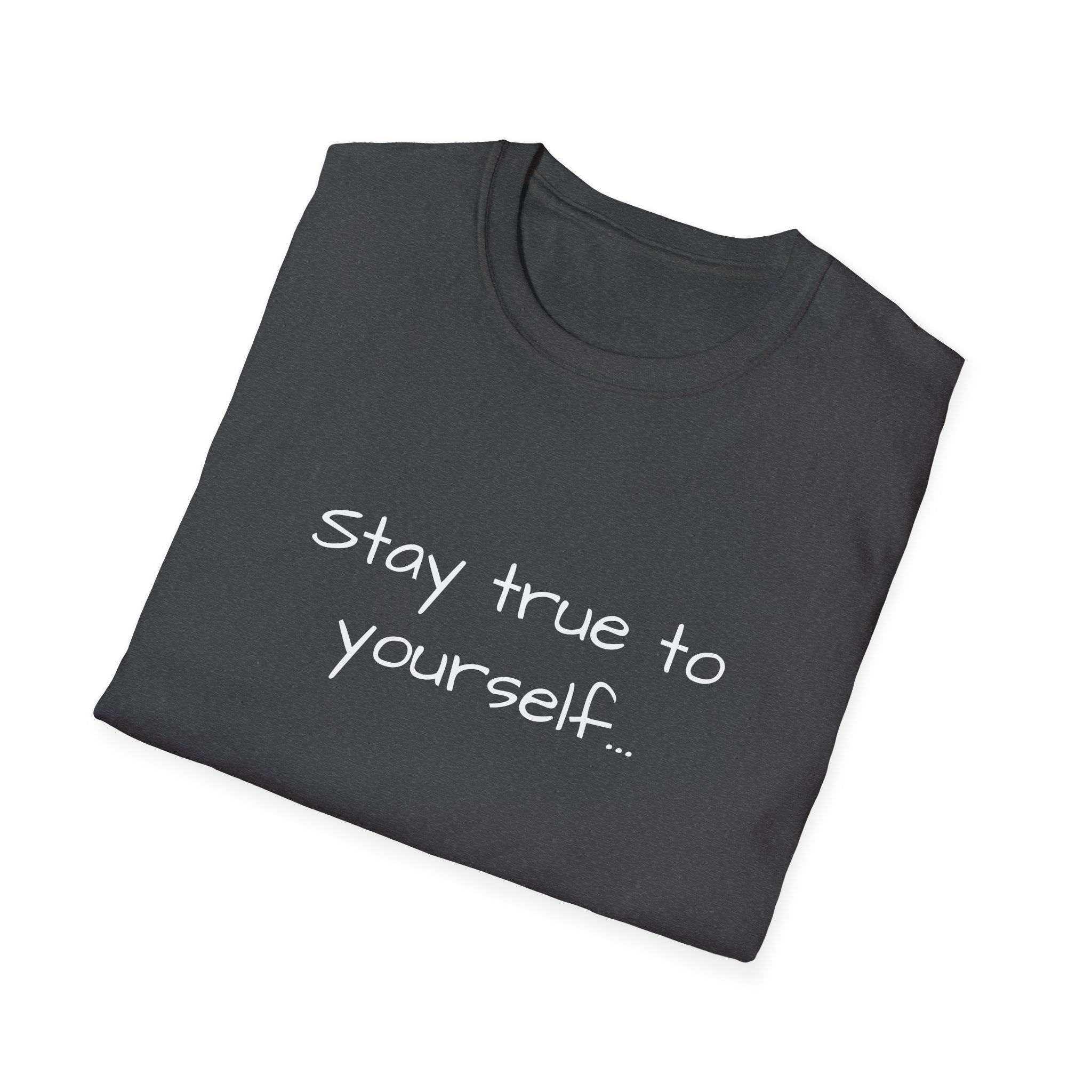 Inspirational Quote Unisex T-Shirt - Stay True to Yourself, Motivational Shirt, Gift for Her, Mantra Tee