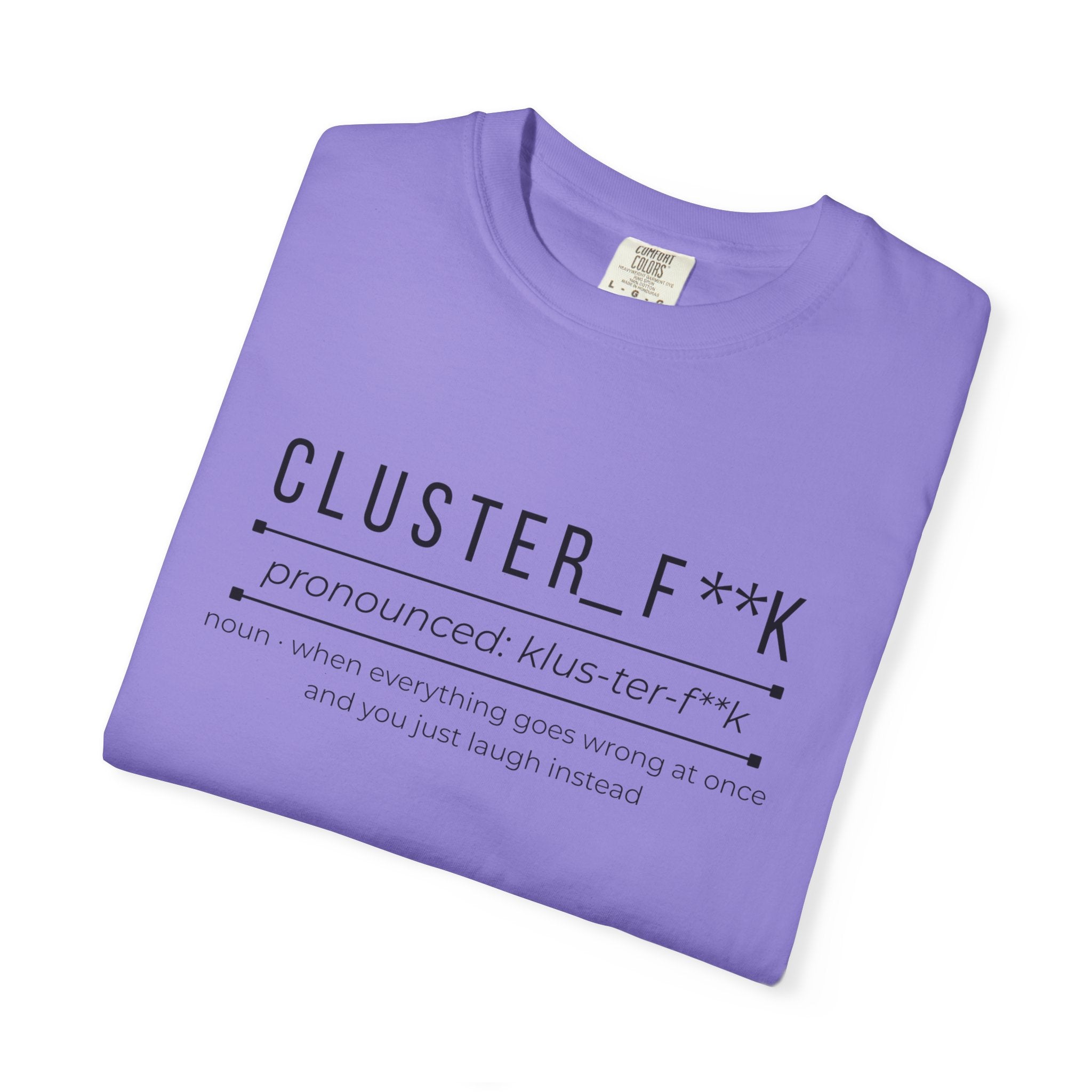 CLUSTER_F**K Shirt – Funny Chaos Definition Tee | Relatable Graphic T-Shirt