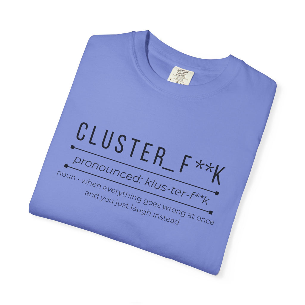 CLUSTER_F**K Shirt – Funny Chaos Definition Tee | Relatable Graphic T-Shirt