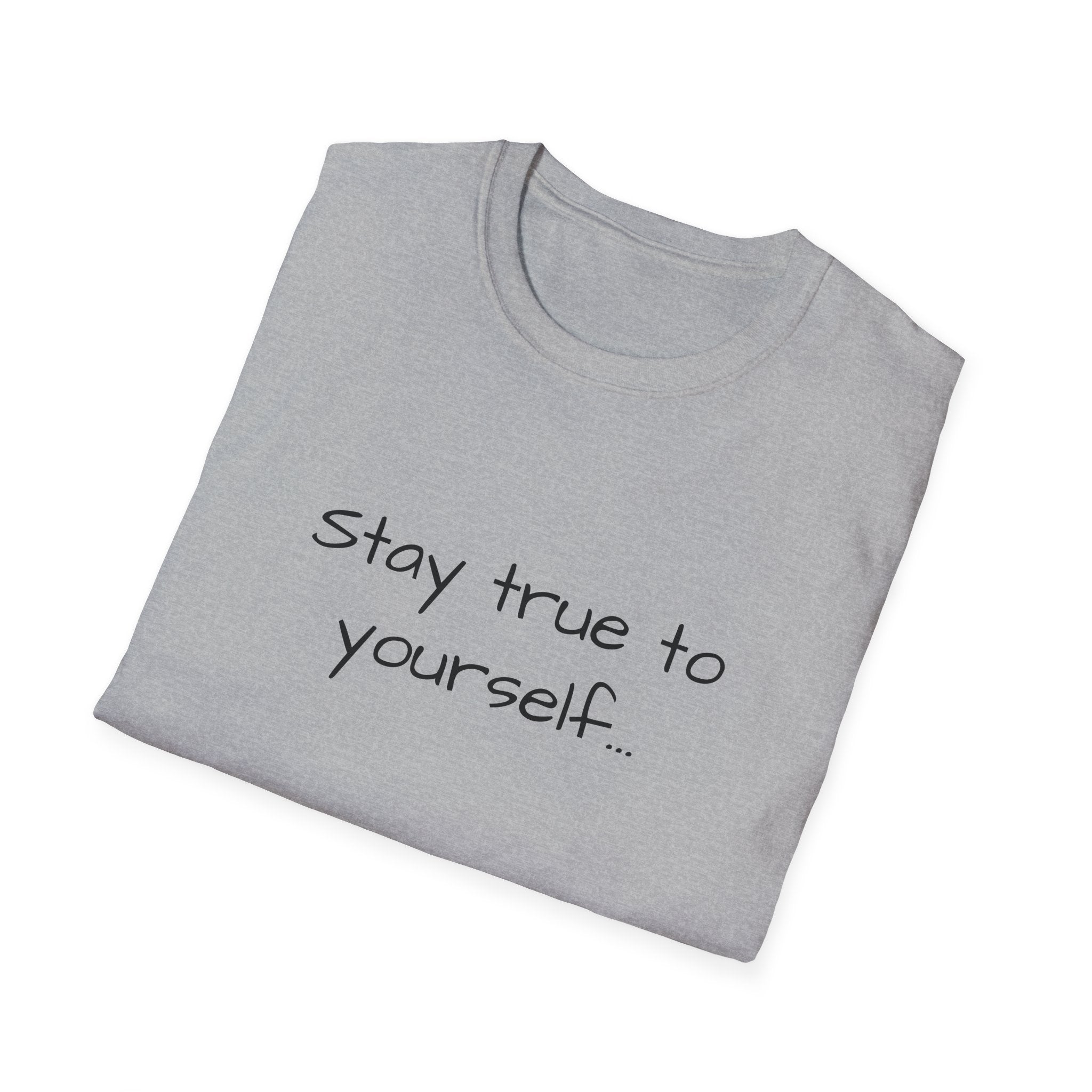 Inspirational Quote Unisex T-Shirt - Stay True to Yourself, Motivational Shirt, Gift for Her, Mantra Tee