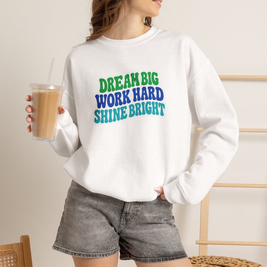 Dream Big Work Hard Shine Bright Crewneck Sweatshirt