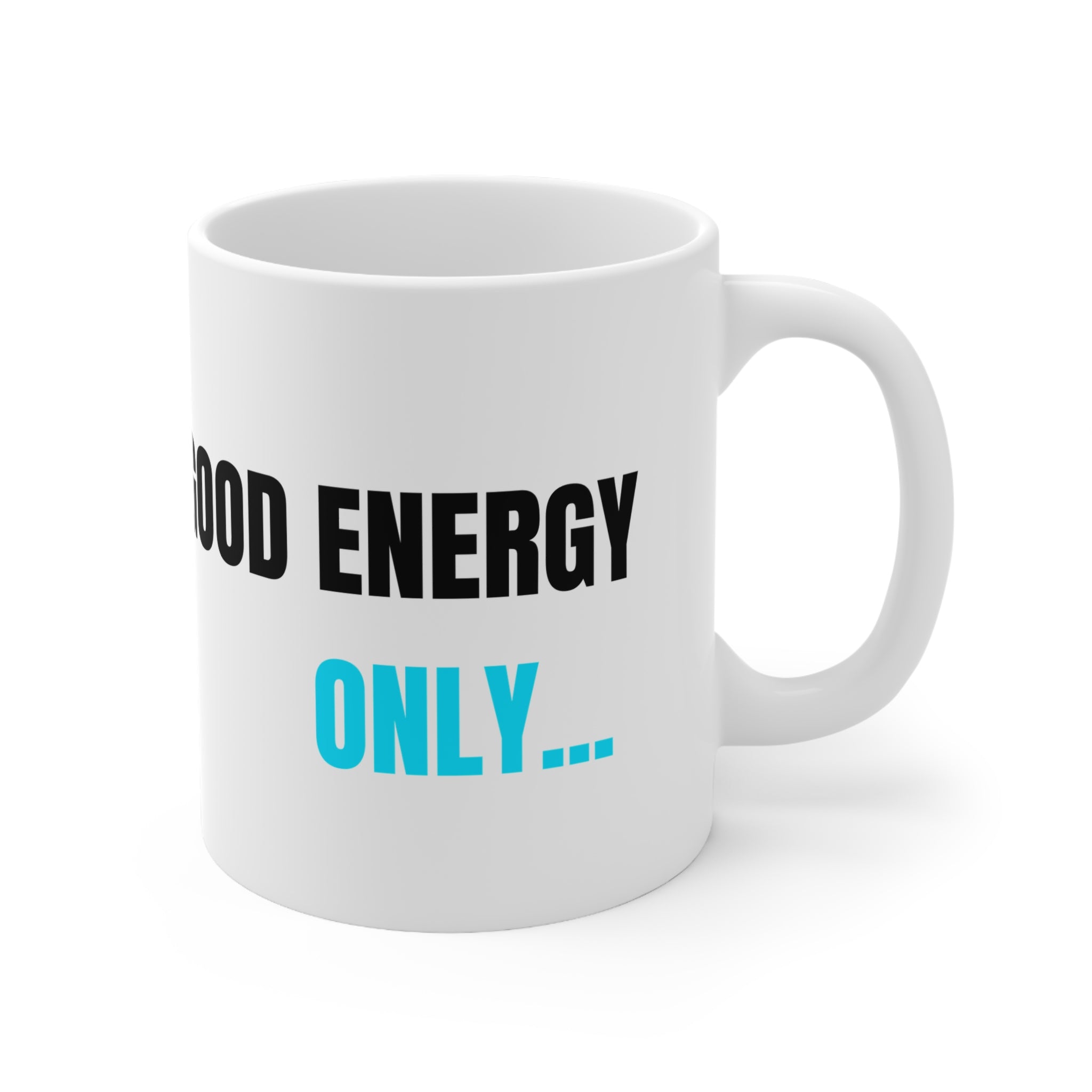 White ceramic mug with 'GOOD ENERGY' and 'ONLY...' print in black and blue.