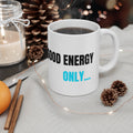 White ceramic mug with 'GOOD ENERGY ONLY...' print in black and blue.