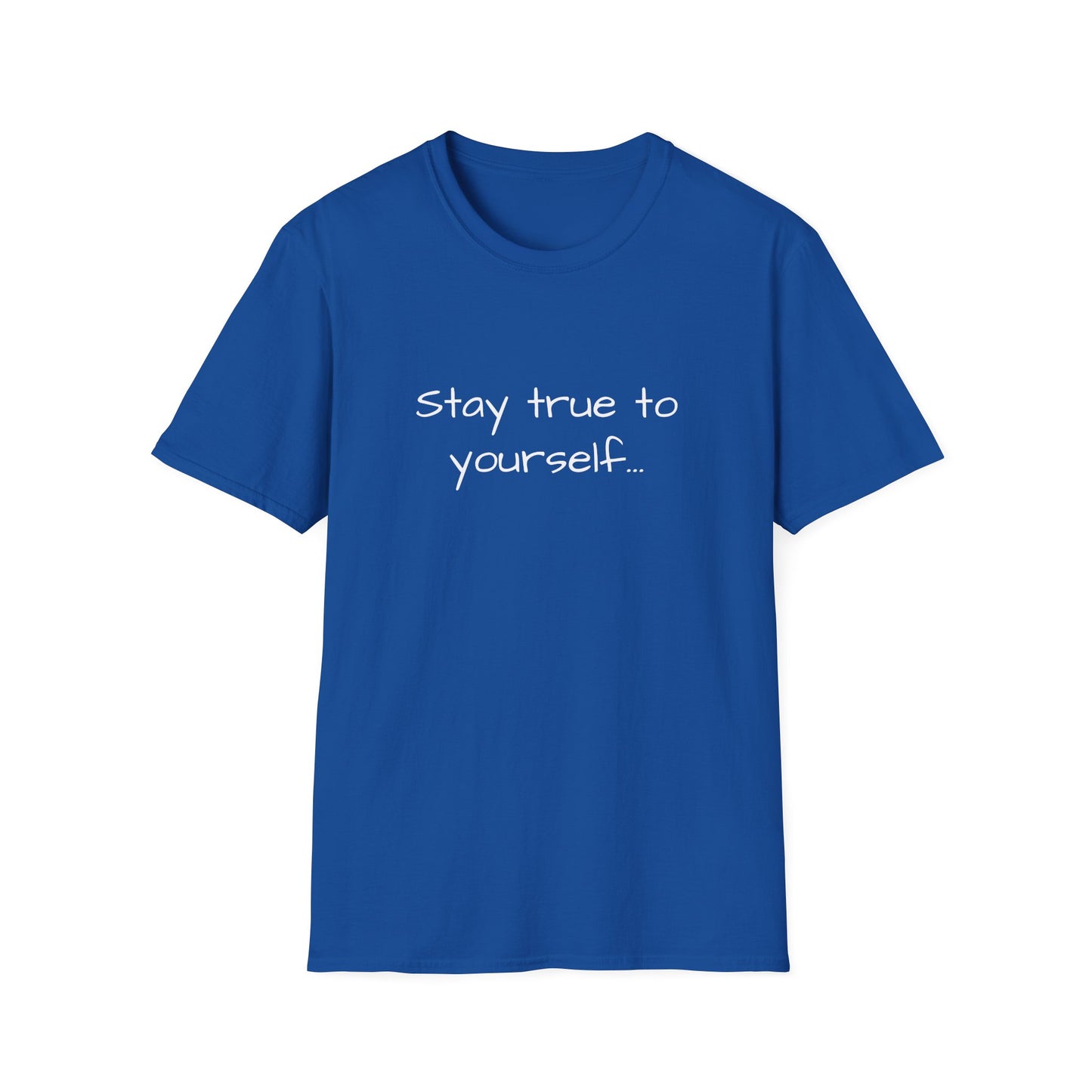Inspirational Quote Unisex T-Shirt - Stay True to Yourself, Motivational Shirt, Gift for Her, Mantra Tee