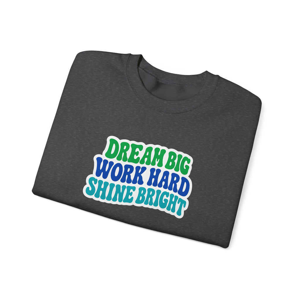 Dream Big Work Hard Shine Bright Crewneck Sweatshirt