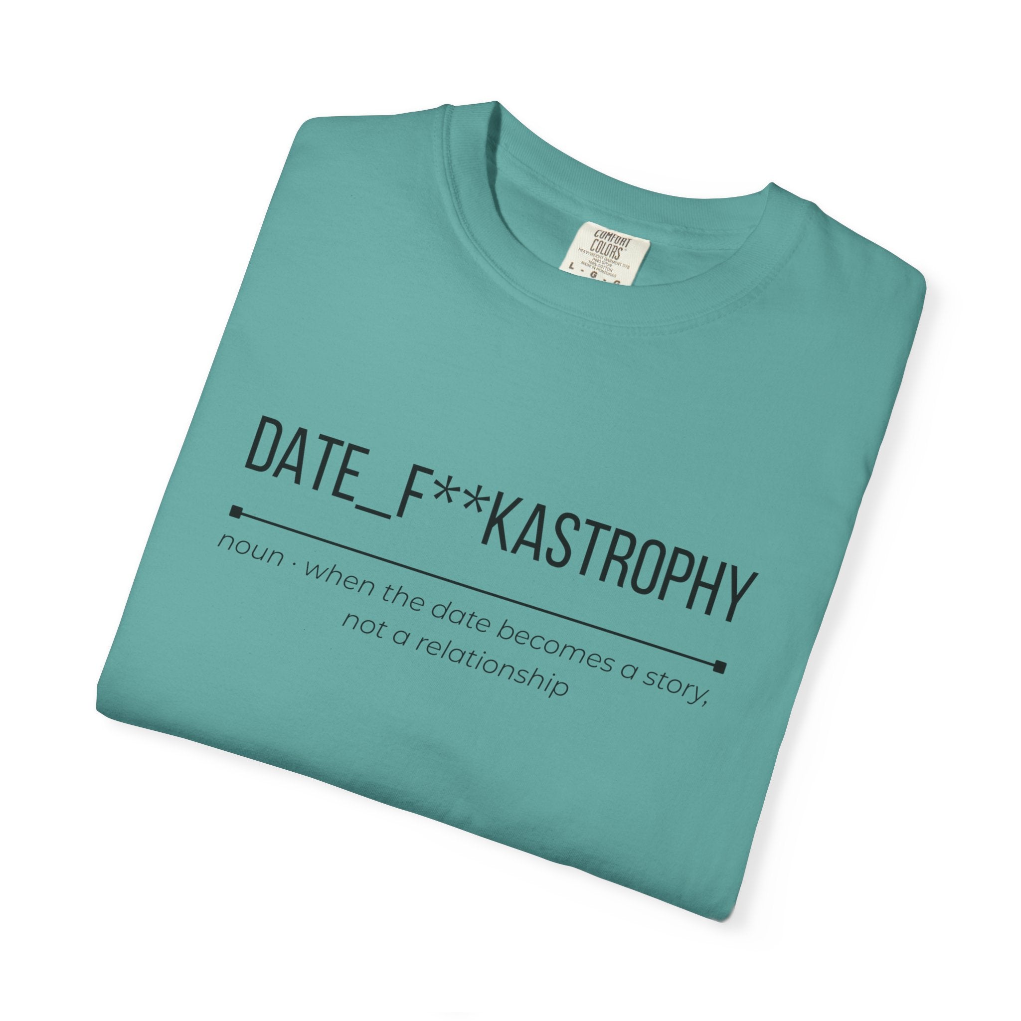 DATE F**KASTROPHY Shirt – Funny Dating Fail Tee | Cheeky Graphic T-Shirt