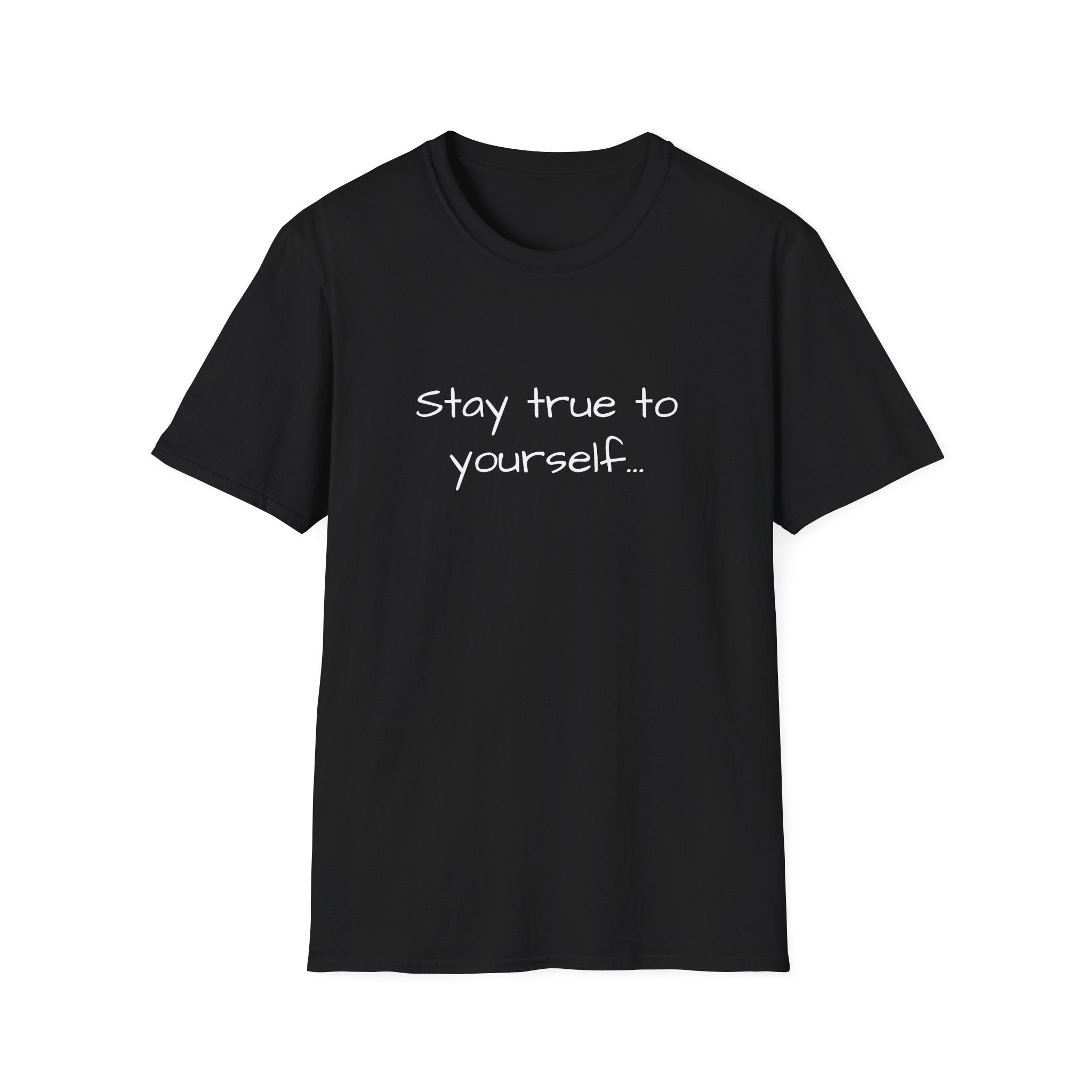 Unisex T-shirt in black with "Stay true to yourself..." printed front