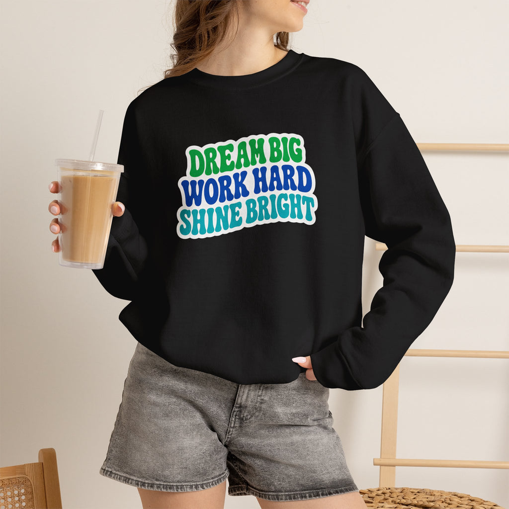 Dream Big Work Hard Shine Bright Crewneck Sweatshirt
