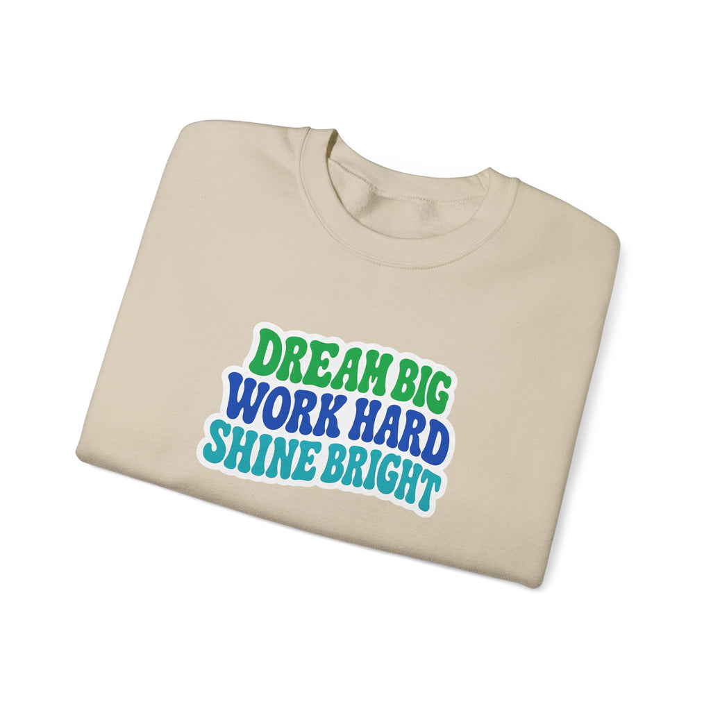 Dream Big Work Hard Shine Bright Crewneck Sweatshirt