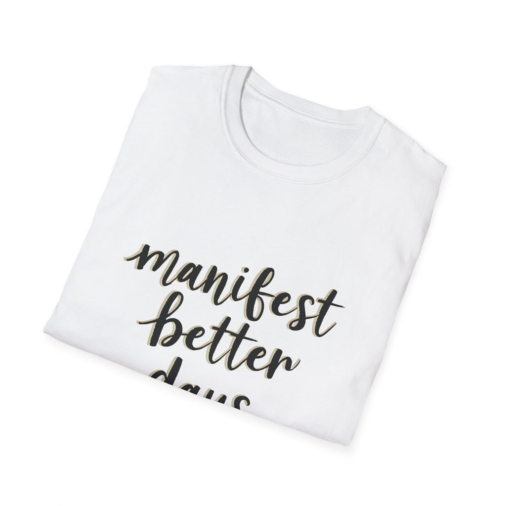 White unisex T-shirt with partial "manifest better days" text graphic