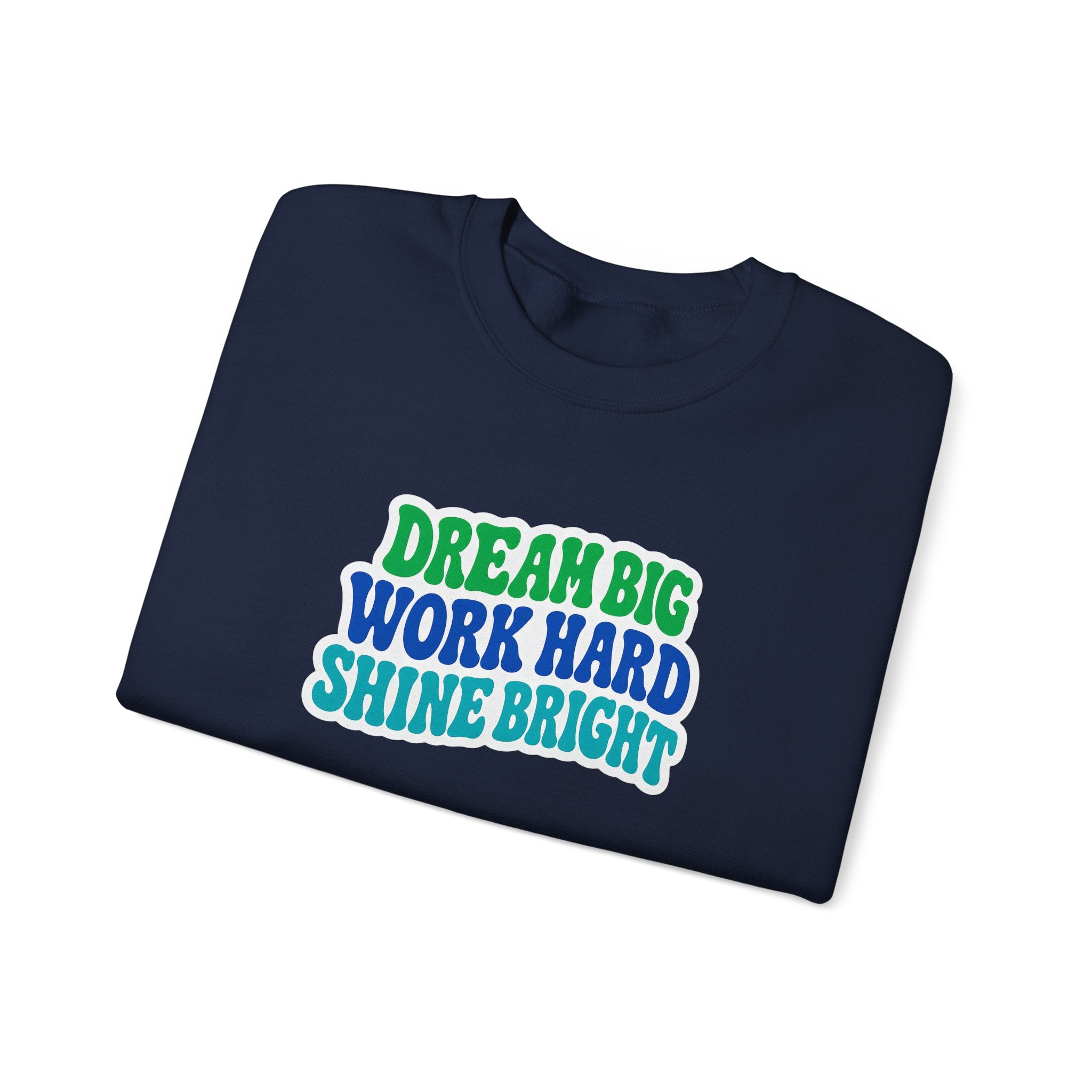 Dream Big Work Hard Shine Bright Crewneck Sweatshirt