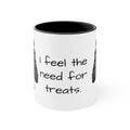Mug - I Feel the Need for Treats Fun Pet Lover Gift for Dog Moms & Dad