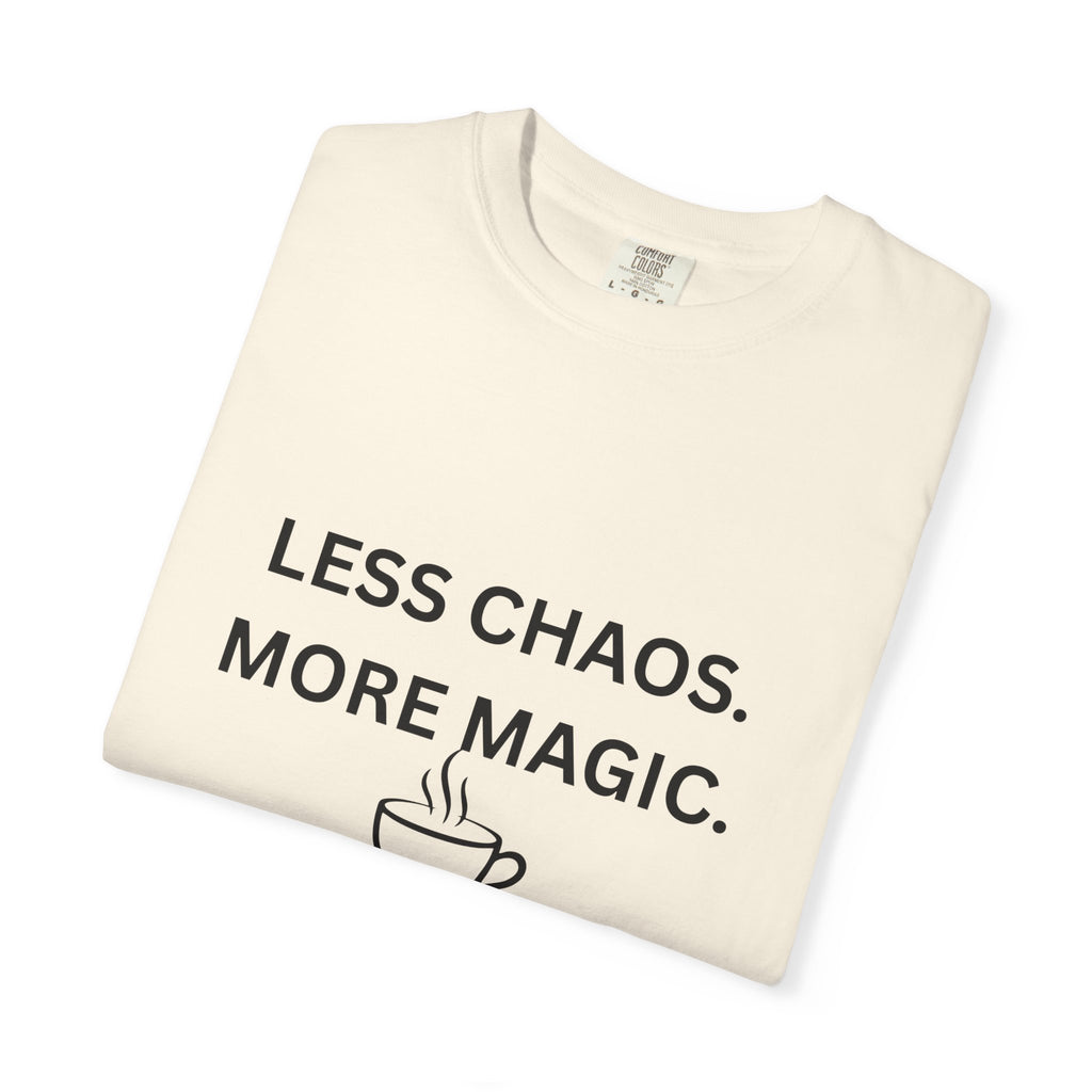 Less Chaos, More Magic T-Shirt — Cozy Coffee Cup Graphic Tee